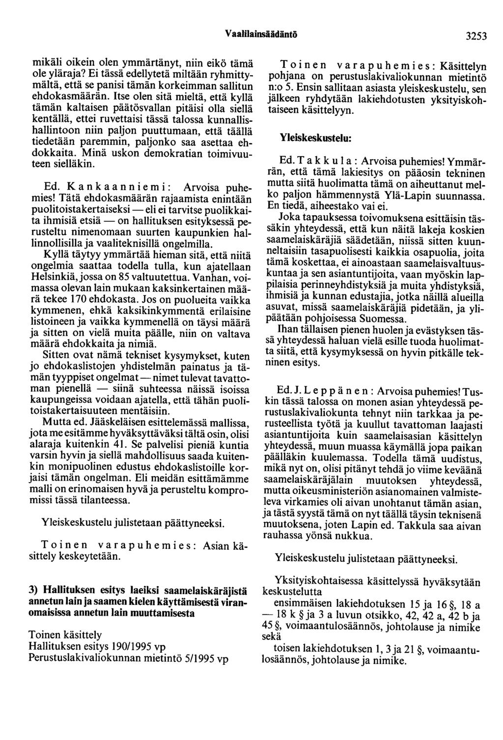 Vaalilainsäädäntö 3253 mikäli oikein olen ymmärtänyt, niin eikö tämä ole yläraja? Ei tässä edellytetä miltään ryhmittymältä, että se panisi tämän korkeimman sallitun ehdokasmäärän.