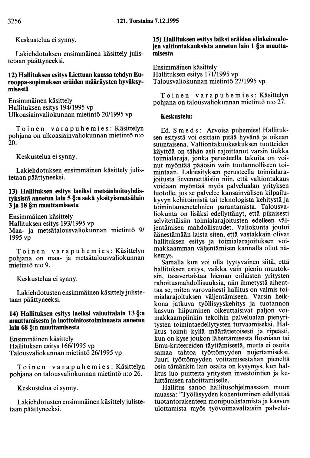 3256 121. Torstaina 7.12.1995 Keskustelua ei synny. Lakiehdotuksen ensimmäinen käsittely julistetaan päättyneeksi.