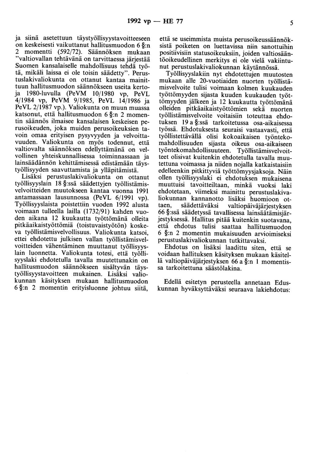 1992 vp - HE 77 5 ja siinä asetettuun täystyöllisyystavoitteeseen on keskeisesti vaikuttanut hallitusmuodon 6 :n 2 momentti (592/72).