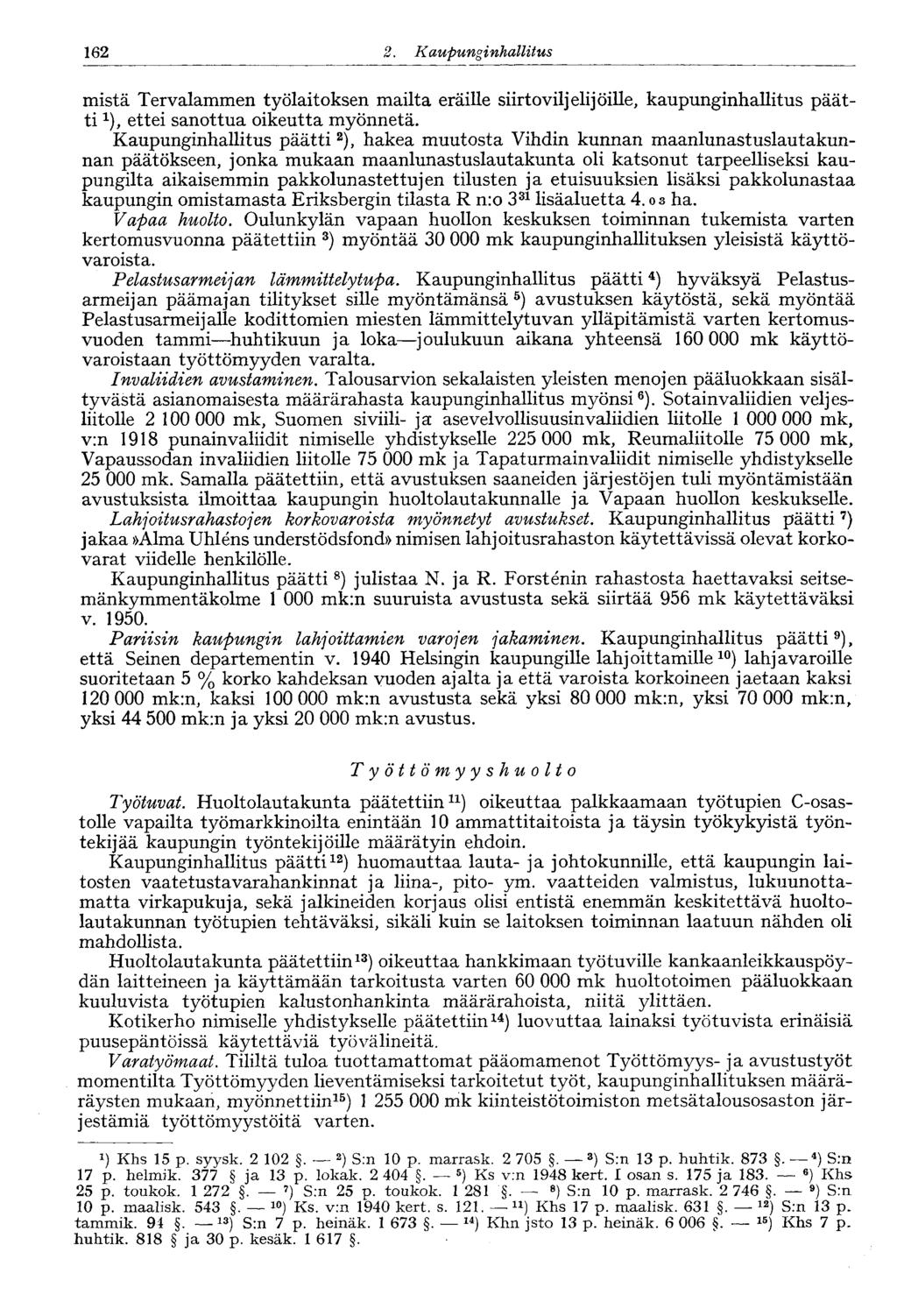 162 2. Kaupunginhallitus mistä Tervalammen työlaitoksen mailta eräille siirtoviljelijöille, kaupunginhallitus päätti x ), ettei sanottua oikeutta myönnetä.