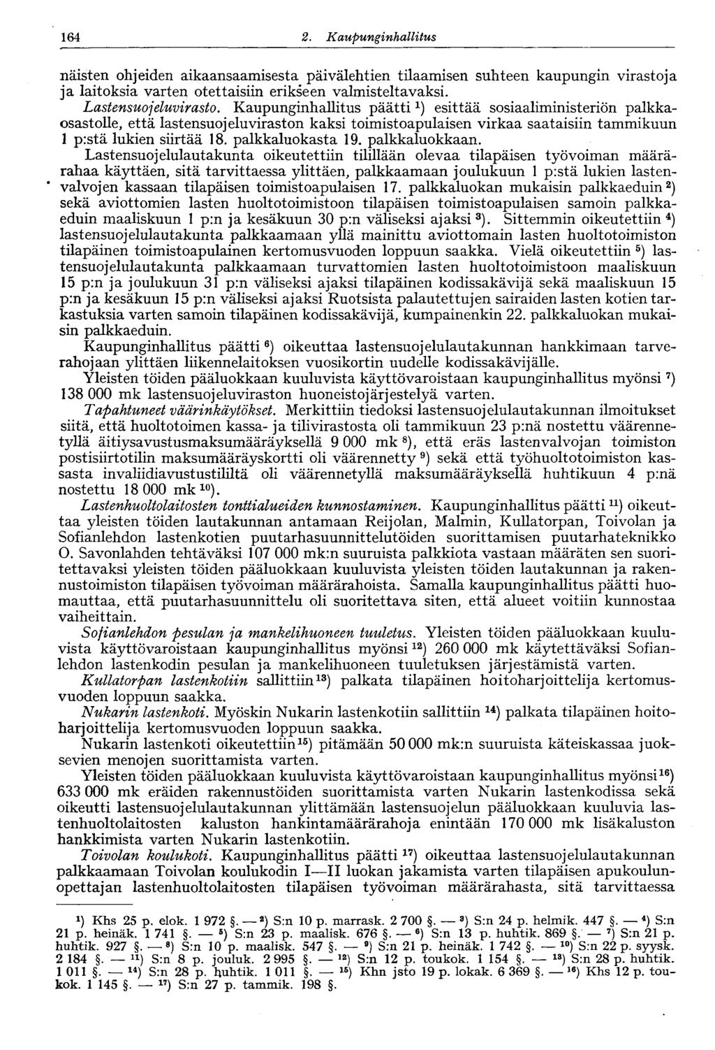 164 2. Kaupunginhallitus näisten ohjeiden aikaansaamisesta päivälehtien tilaamisen suhteen kaupungin virastoja ja laitoksia varten otettaisiin erikseen valmisteltavaksi. Lastensuojeluvirasto.