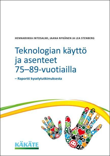 Raportteja kyselyistä Ikäihmiset automaatilla Raportti kyselyn tuloksista (2012) Ikäihmisten mielikuvia teknologiasta.