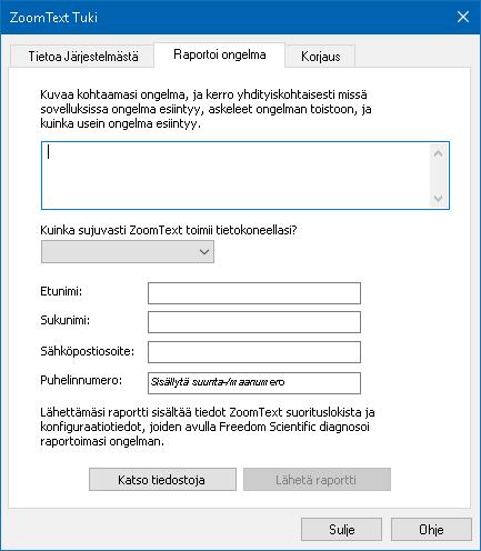 Kappale 11 ZoomText Tuki 263 Raportoi ongelma Raportoi ongelma valintaikkuna antaa mahdollisuuden sähköisesti raportoida kokemiasi ongelmia samalla, kun käytät ZoomTextiä.