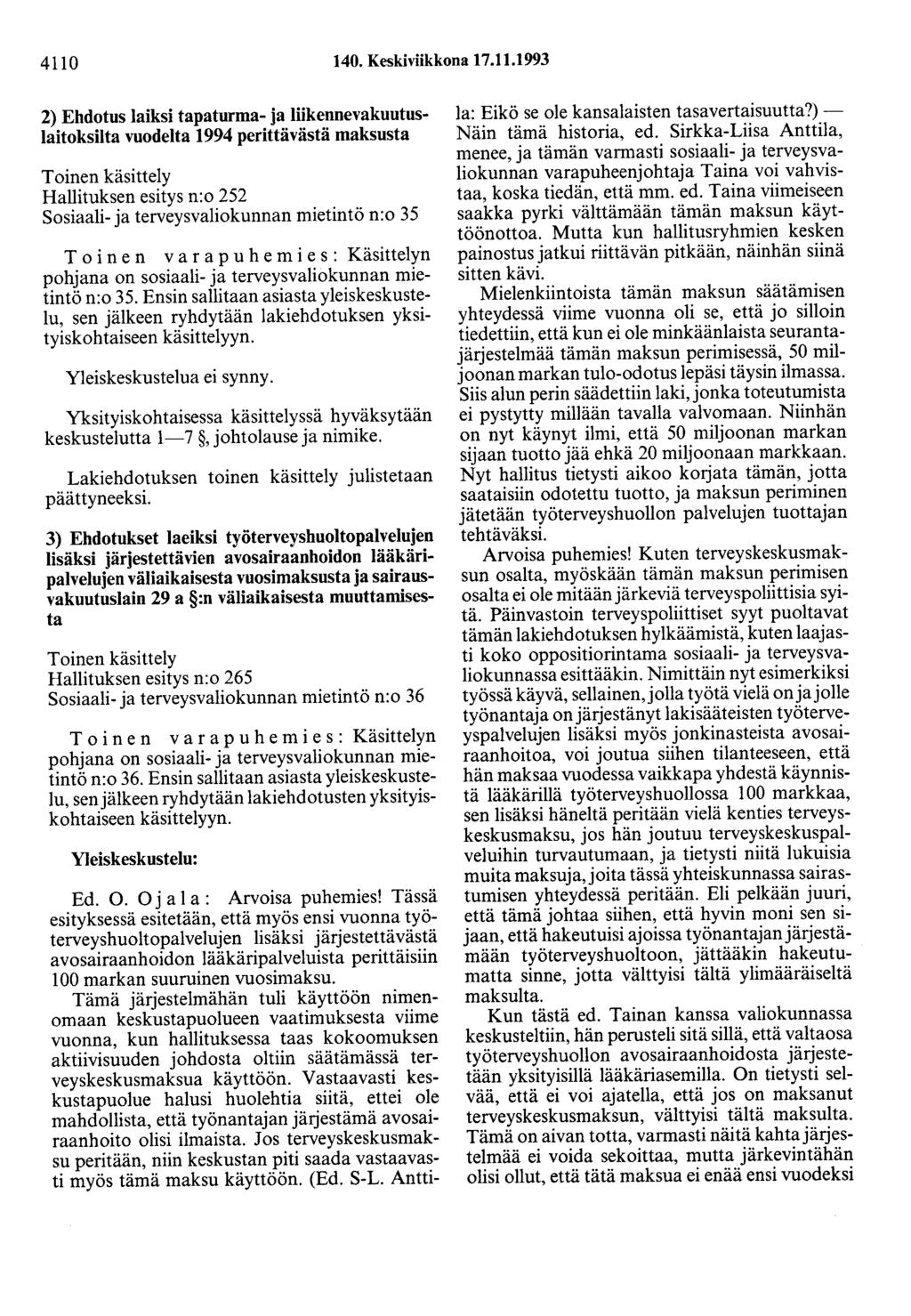 4110 140. Keskiviikkona 17.11.1993 2) Ehdotus laiksi tapaturma- ja liikennevakuutuslaitoksilta vuodelta 1994 perittävästä maksusta Toinen käsittely Hallituksen esitys n:o 252 Sosiaali- ja
