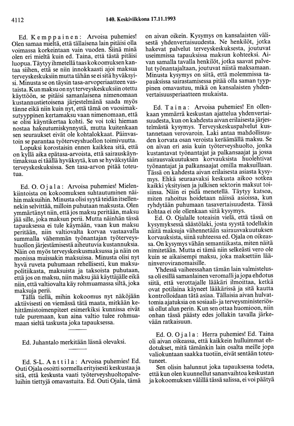 4112 140. Keskiviikkona 17.11.1993 Ed. K e m p p a i n e n : Arvoisa puhemies! Olen samaa mieltä, että tällaisena lain pitäisi olla voimassa korkeintaan vain vuoden.