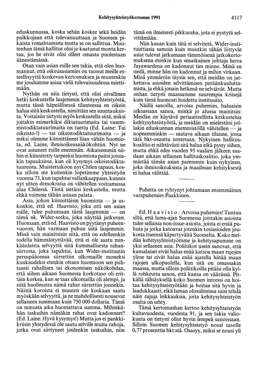 Kehitysyhteistyökertomus 1991 4117 eduskunnassa, koska sehän koskee sekä heidän paikkojaan että tulevaisuuttaan ja Suomen pikaista romahtamista mutta se on sallittua.