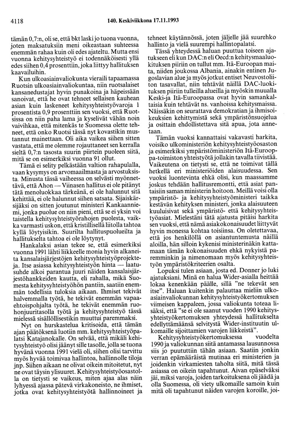 4118 140. Keskiviikkona 17.11.1993 tämän 0,7:n, oli se, että bktlaskijo tuona vuonna, joten maksatuksiin meni oikeastaan suhteessa enemmän rahaa kuin oli edes ajateltu.