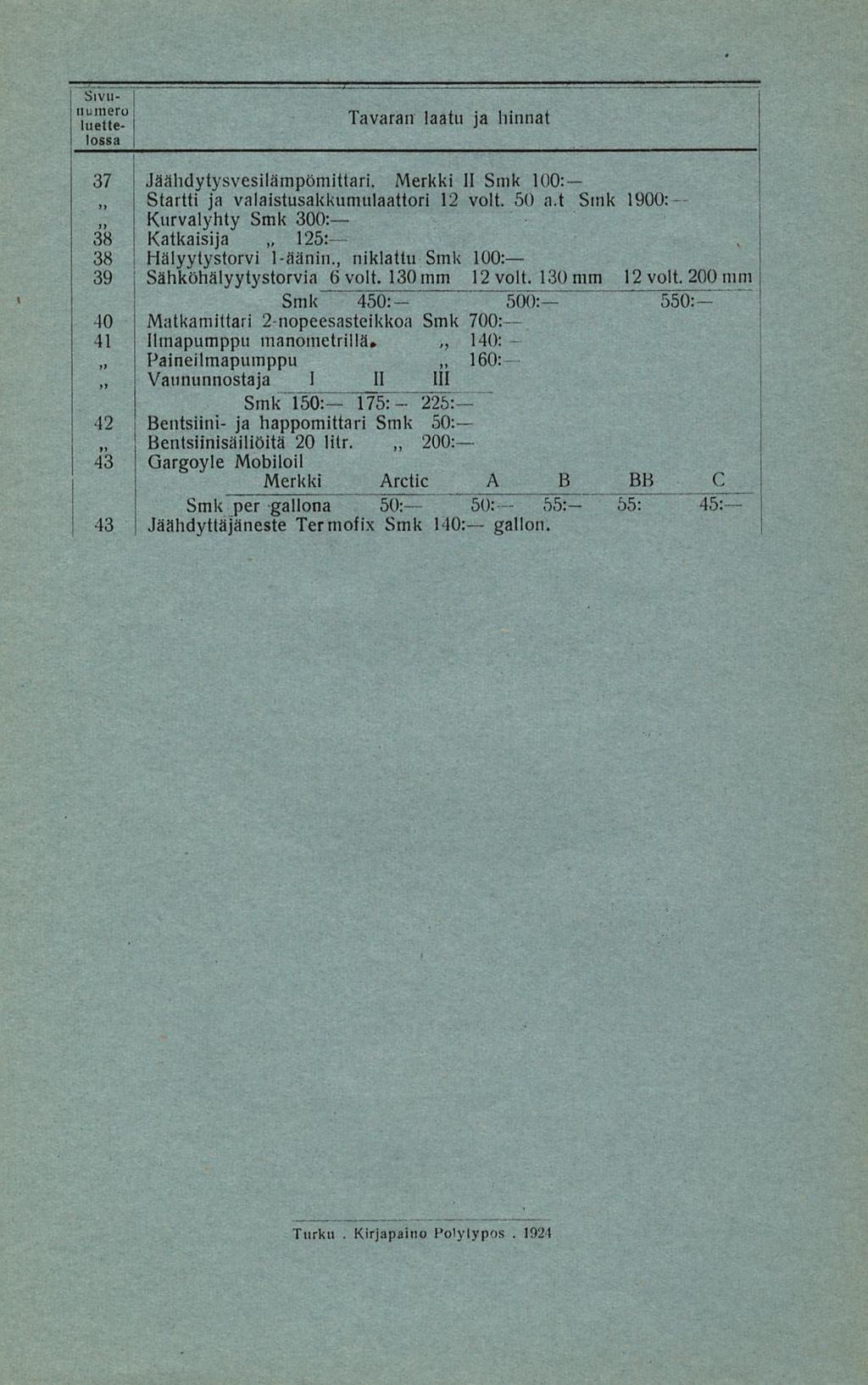 125: Sivunumero 37 38 38 39 10 41 42») 43 43 Jäähdytysvesilämpömittari Merkki II Smk 100: Startti ja valaistusakkumulaattori 12 voit 50 at Smk 1900: Kurvalyhty Smk 300: Katkaisija Hälyytystorvi