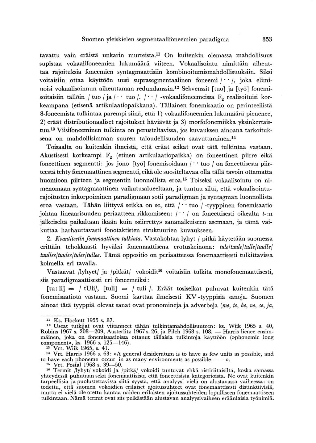 Suomen yleiskielen segmentaalifoneemien paradigma 353 tavattu vain eräistä unkarin murteista. 11 On kuitenkin olemassa mahdollisuus supistaa vokaalifoneemien lukumäärä viiteen.
