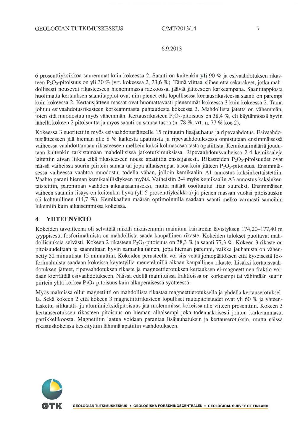 GEOLOGIAN TUTKIMUSKESKUS C/MT/2034 7 6.9.203 6 prosenttiyksikköä suuremmat kuin kokeessa 2. Saanti on kuitenkin yli 90 % ja esivaahdotuksen rikasteen P20 5 -pitoisuus on yli 30% (vrt.