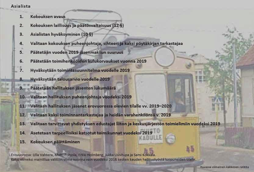 Talousarviosta päätettäessä huomattiin, että sen laatijalle oli tullut ajatusvirhe yhdistyksen TPK:lle maksettavan jäsenmaksun suuruudessa. Virhe korjattiin ja talousarvio hyväksyttiin.