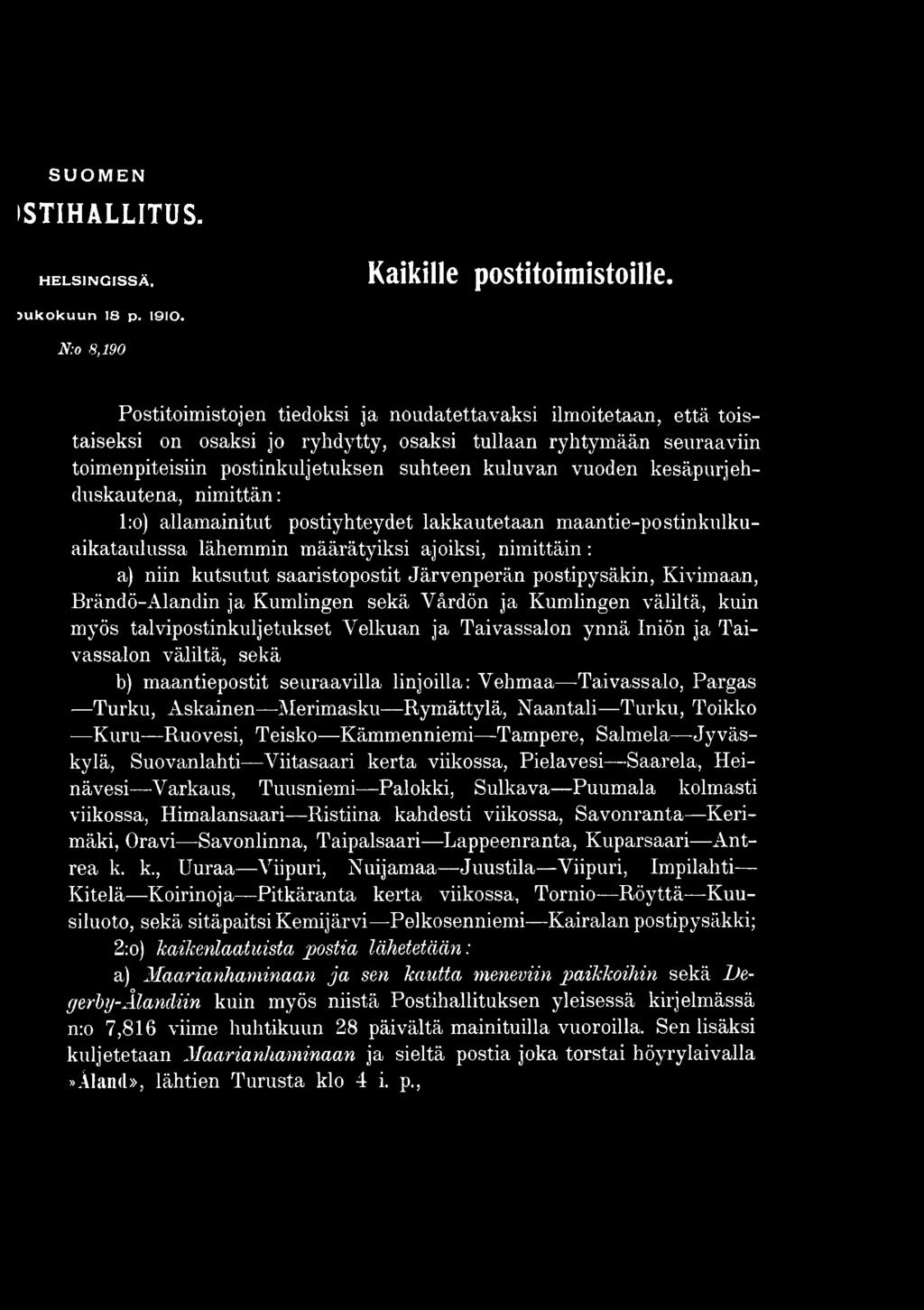 seuraavilla linjoilla: Vehmaa Taivassalo, Pargas Turku, Askainen Merimasku Rymättylä, Naantali Turku, Toikko - Kuru Ruovesi, Teisko Kämmenniemi Tampere, Salmela Jyväskylä, Suovanlahti Viitasaari