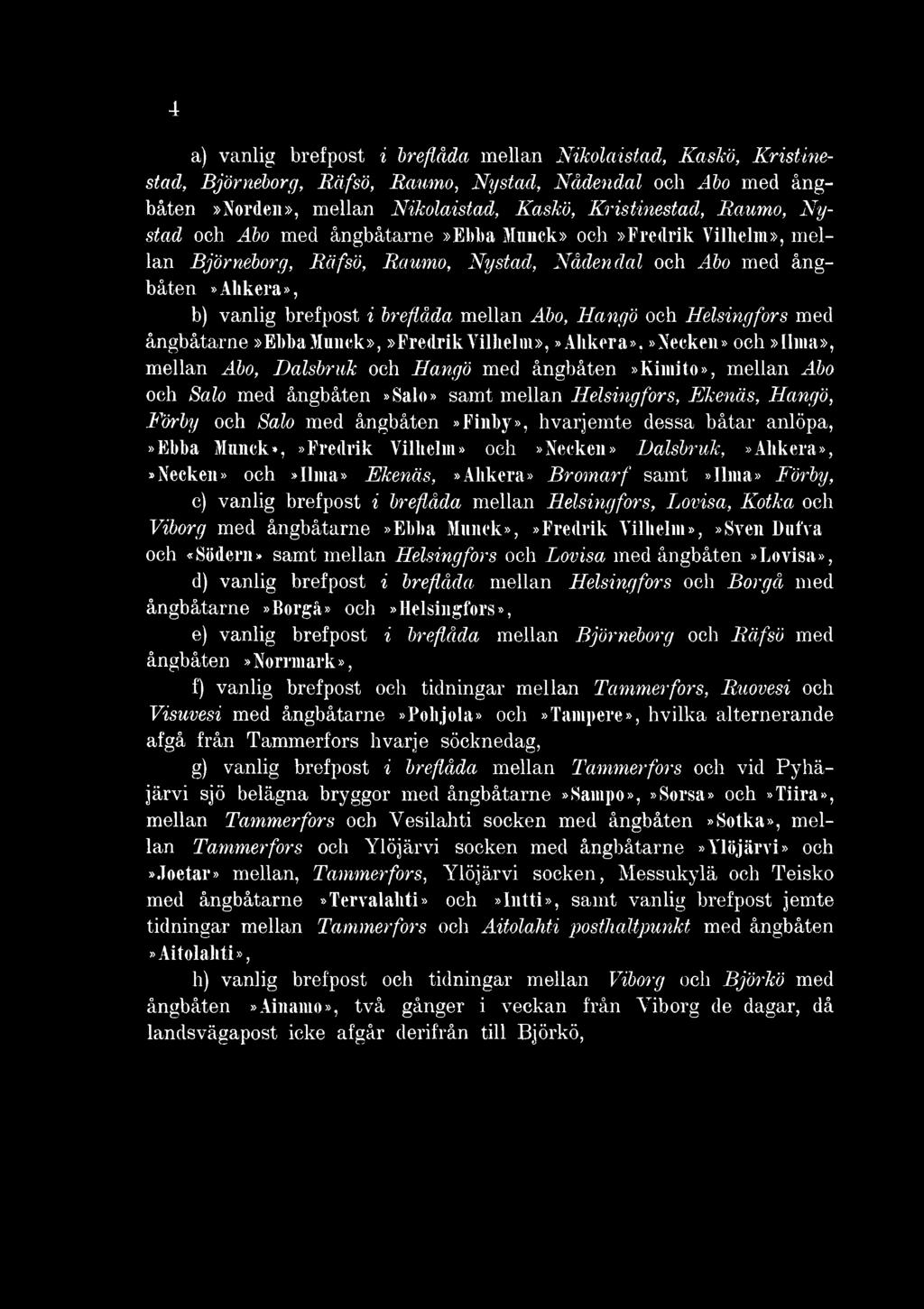 samt»ilma» Förby, c) vanlig brefpost i breflåda mellan Helsingfors, Lovisa, Kotka och Viborg med ångbåtarne»ebba Munck»,»Fredrik Vilhelm»,»Sven b ut'va och «Södern» samt mellan Helsingfors och Lovisa