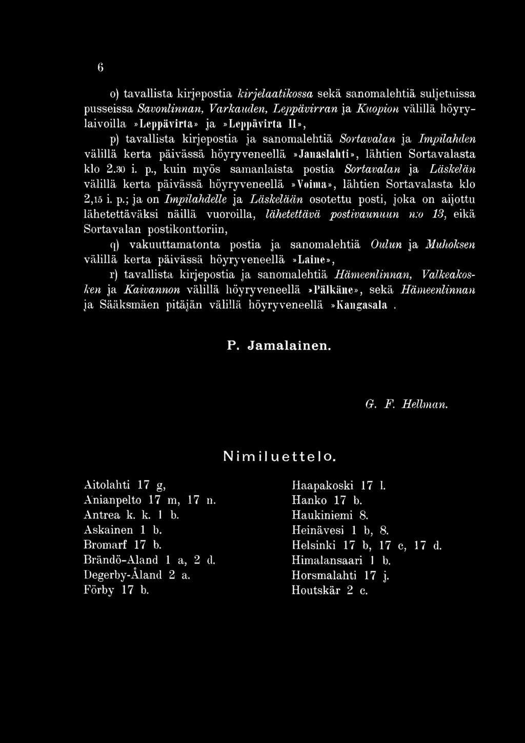 Hämeenlinnan ja Sääksmäen pitäjän välillä höyryveneellä»kangasala. P. Jam alainen. G. F. Hellman. Aitolahti 17 g, Änianpelto 17 m, 17 n. Antrea k. k. 1 b. Askainen 1 b. Bromarf 17 b.