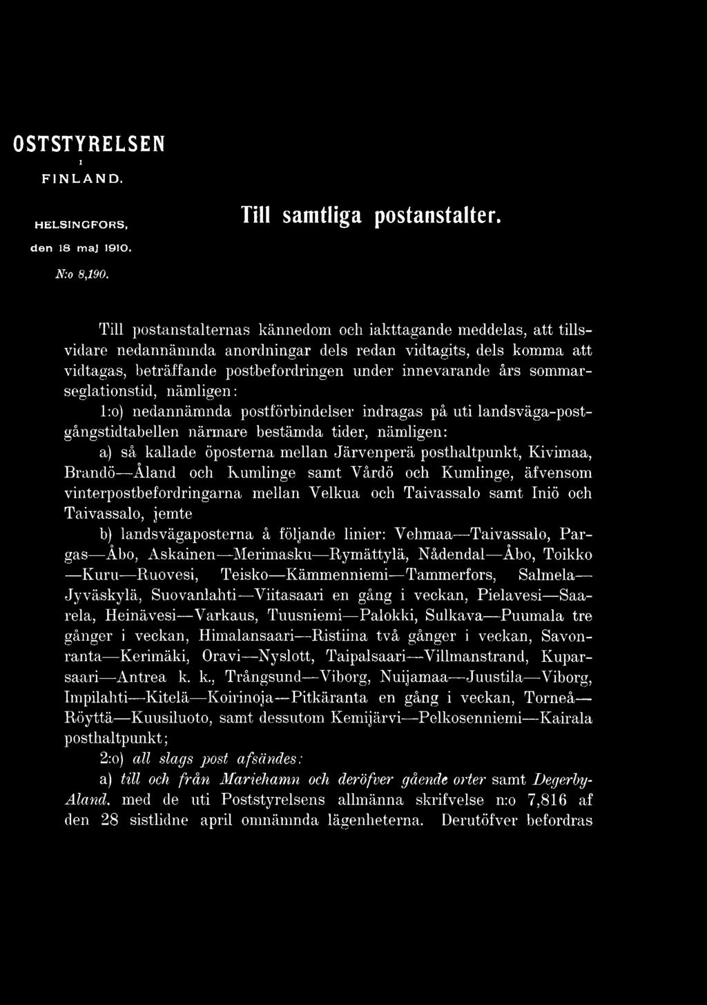 följande linier: Yehmaa Taivassalo, Pargas Åbo, Askainen Merimasku Rymättylä, Nådendal Åbo, Toikko Kuru Ruovesi, Teisko Kämmenniemi Tammerfors, Salmela Jyväskylä, Suovanlahti Viitasaari en gång i