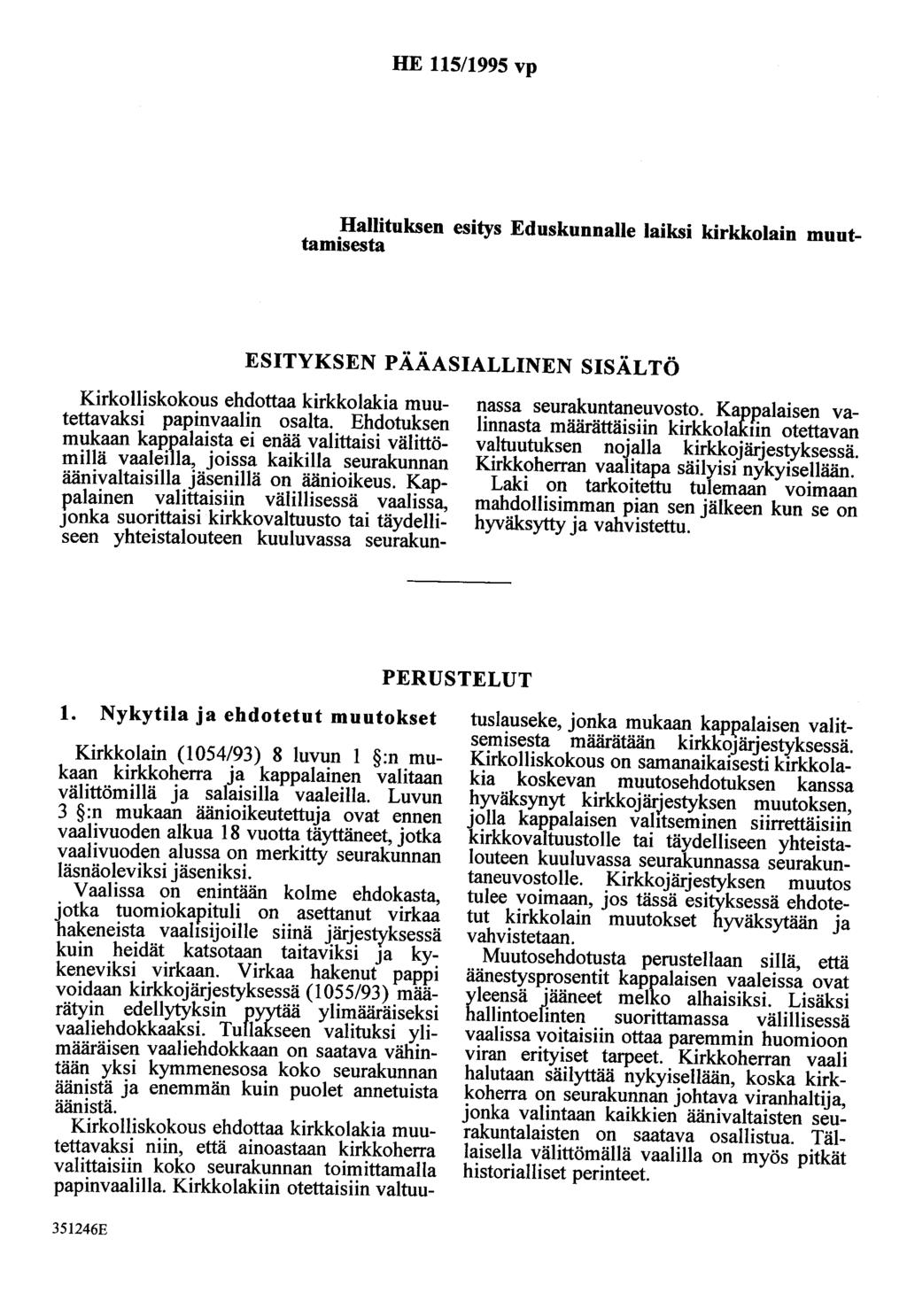 HE 115/1995 vp Hallituksen esitys Eduskunnalle laiksi kirkkolain muuttamisesta ESITYKSEN PÄÄASIALLINEN SISÄLTÖ Kirkolliskokous ehdottaa kirkkolakia muutettavaksi papinvaalin osalta.