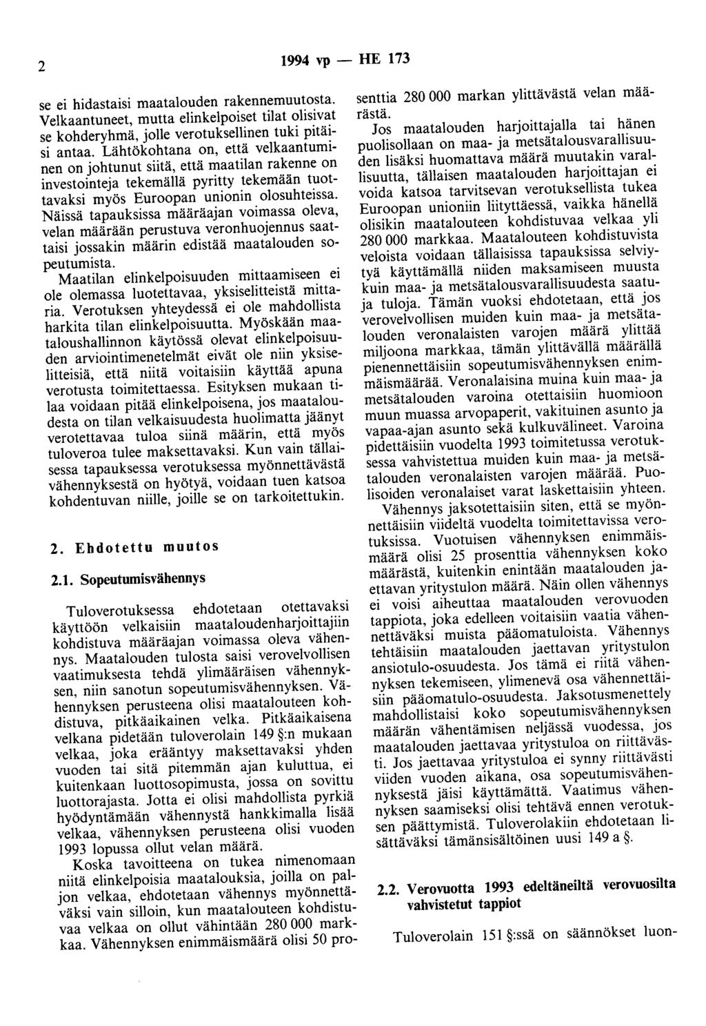 2 1994 vp - HE 173 se ei hidastaisi maatalouden rakennemuutosta. Velkaantuneet, mutta elinkelpoiset tilat olisivat se kohderyhmä, jolle verotuksellinen tuki pitäisi antaa.