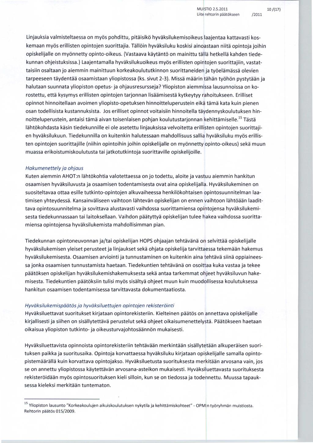 MUISTIO 2.5.2011 10/(17) Linjauksia valmisteltaessa on myös pohdittu, pitäisikö hyväksilukemisoikeus laajentaa kattavasti koskemaan myös erillisten opintojen suorittajia.