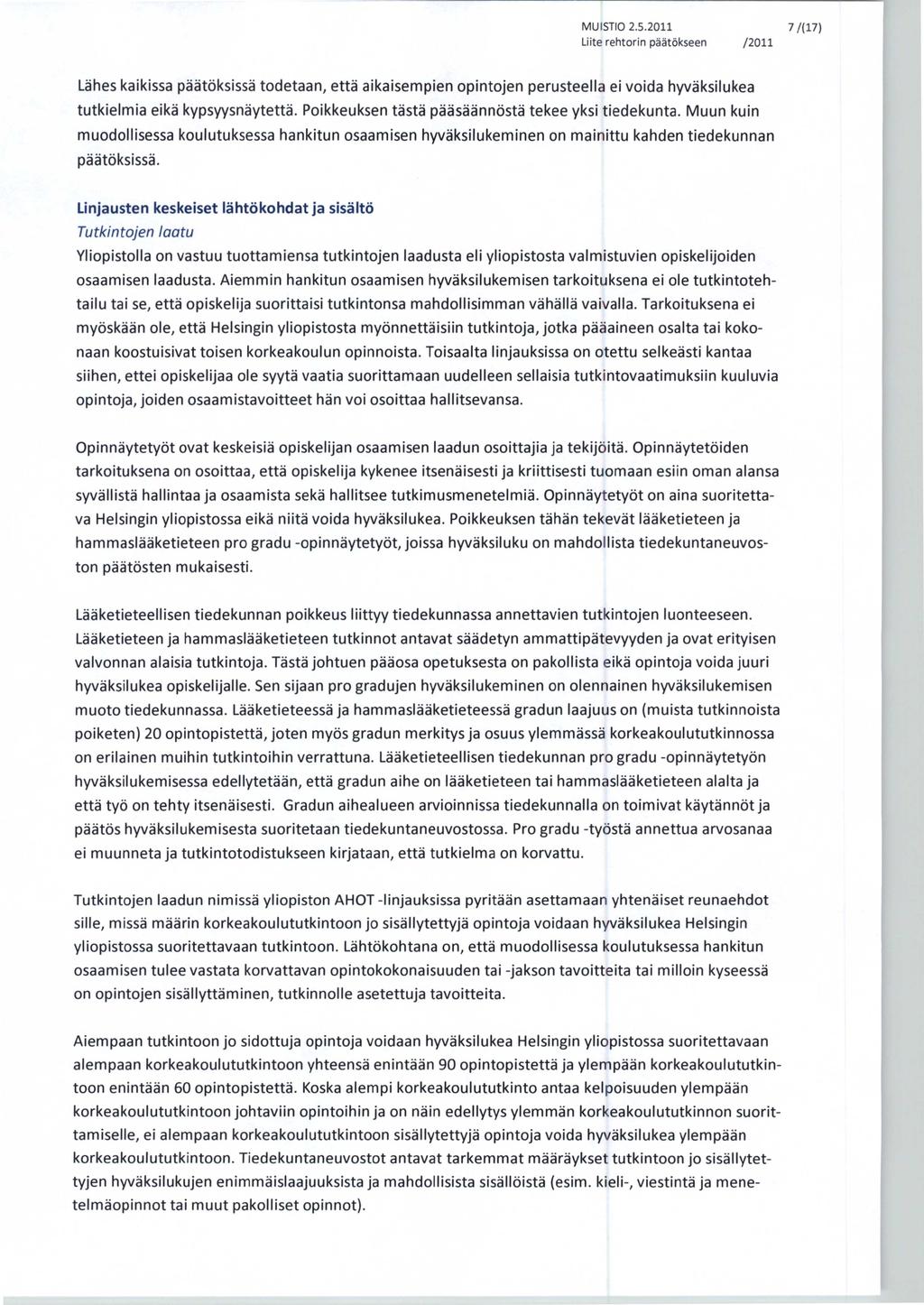 MUISTIO 2.5.2011 7/(17) Lähes kaikissa päätöksissä todetaan, että aikaisempien opintojen perusteella ei voida hyväksilukea tutkielmia eikä kypsyysnäytettä.