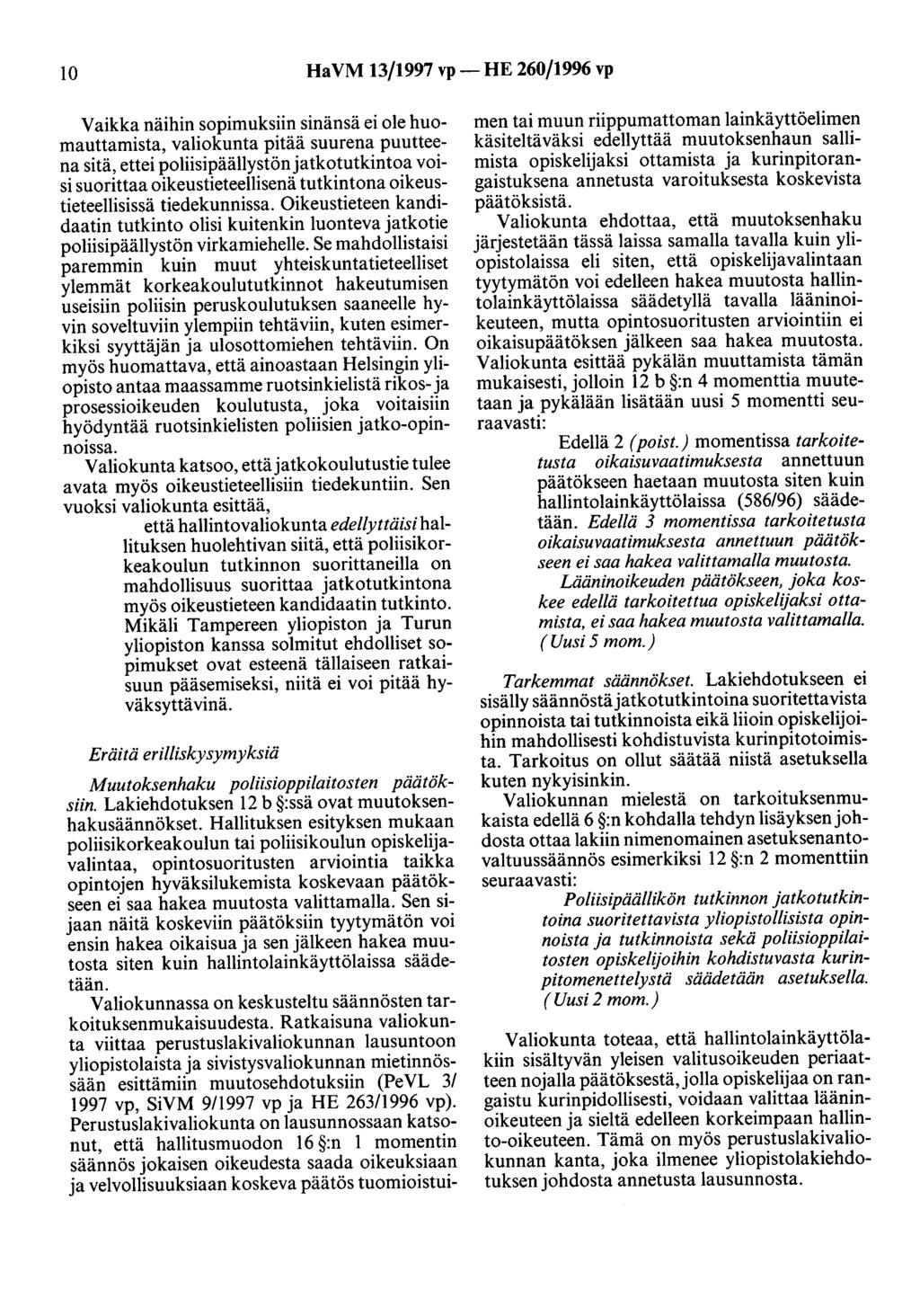 10 HaVM 13/1997 vp- HE 260/1996 vp Vaikka näihin sopimuksiin sinänsä ei ole huomauttamista, valiokunta pitää suurena puutteena sitä, ettei poliisipäällystönjatkotutkintoa voisi suorittaa