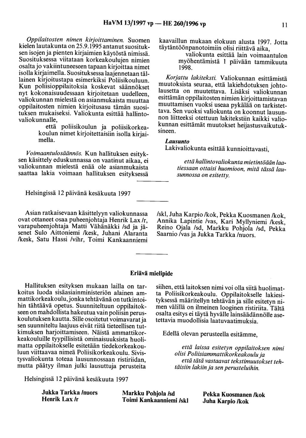 Ha VM 13/1997 vp- HE 260/1996 vp 11 Oppilaitosten nimen kirjoittaminen. Suomen kielen lautakunta on 25.9.1995 antanut suosituksen isojen ja pienten kirjaimien käytöstä nimissä.