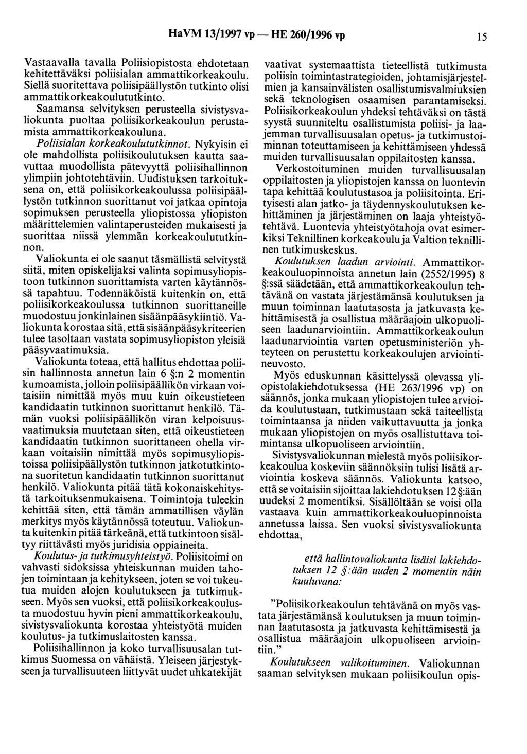 HaVM 13/1997 vp- HE 260/19% vp 15 Vastaavalla tavalla Poliisiopistosta ehdotetaan kehitettäväksi poliisialan ammattikorkeakoulu.