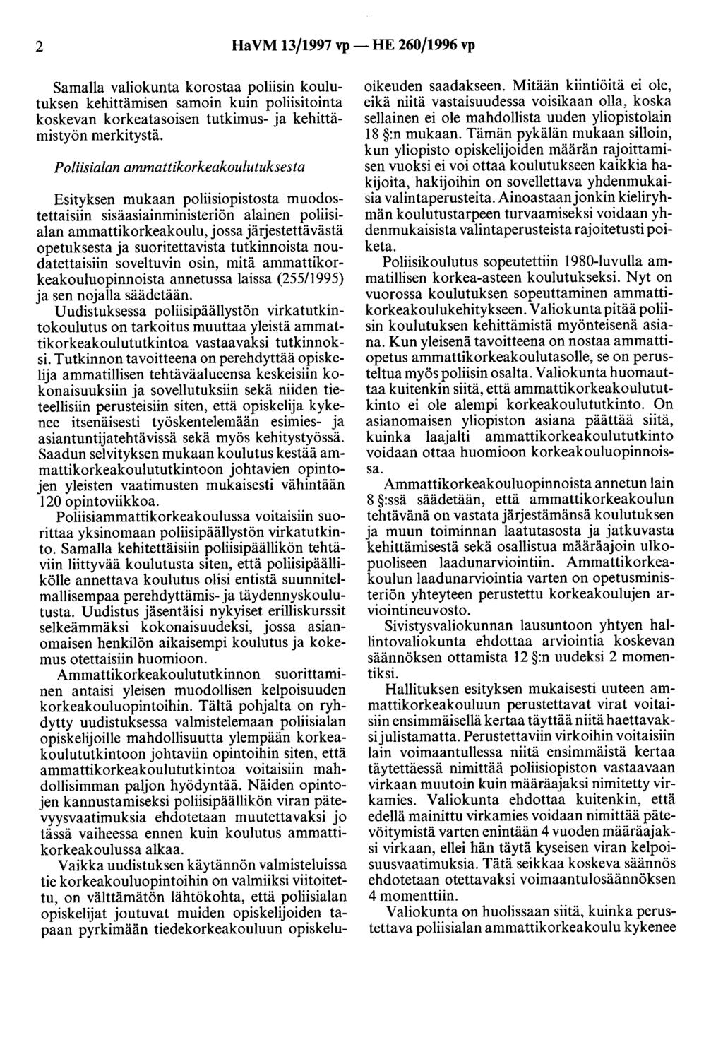 2 HaVM 13/1997 vp- HE 260/1996 vp Samalla valiokunta korostaa poliisin koulutuksen kehittämisen samoin kuin poliisitointa koskevan korkeatasoisen tutkimus- ja kehittämistyön merkitystä.