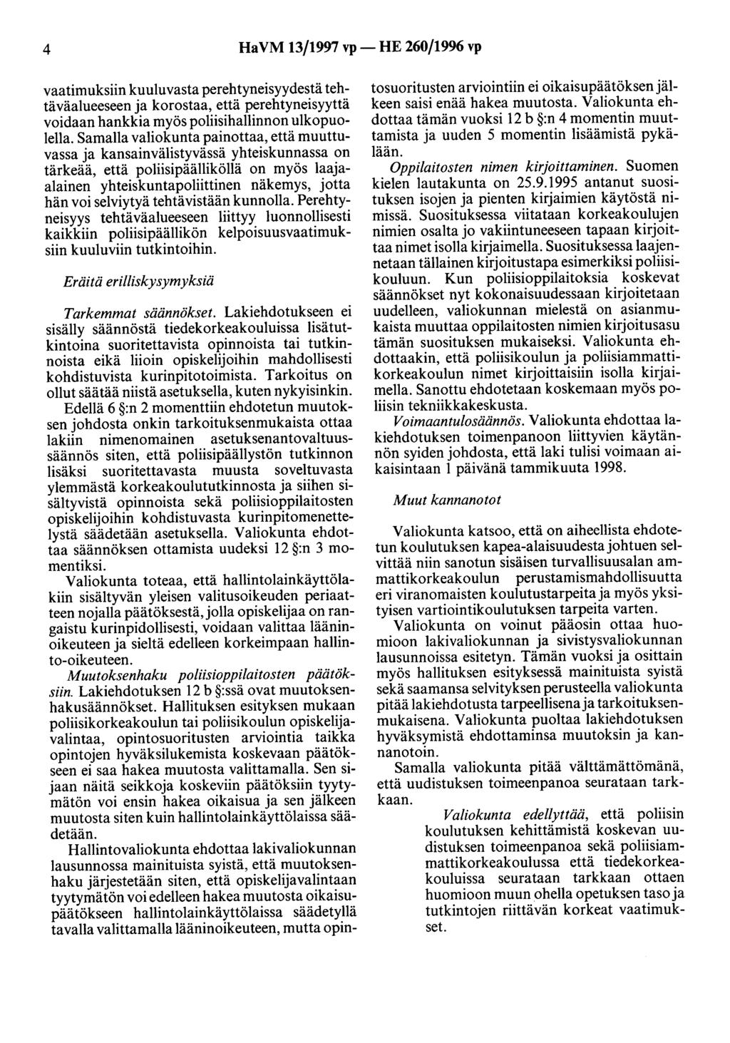 4 HaVM 13/1997 vp- HE 260/1996 vp vaatimuksiin kuuluvasta perehtyneisyydestä tehtäväalueeseen ja korostaa, että perehtyneisyyttä voidaan hankkia myös poliisihallinnon ulkopuolella.