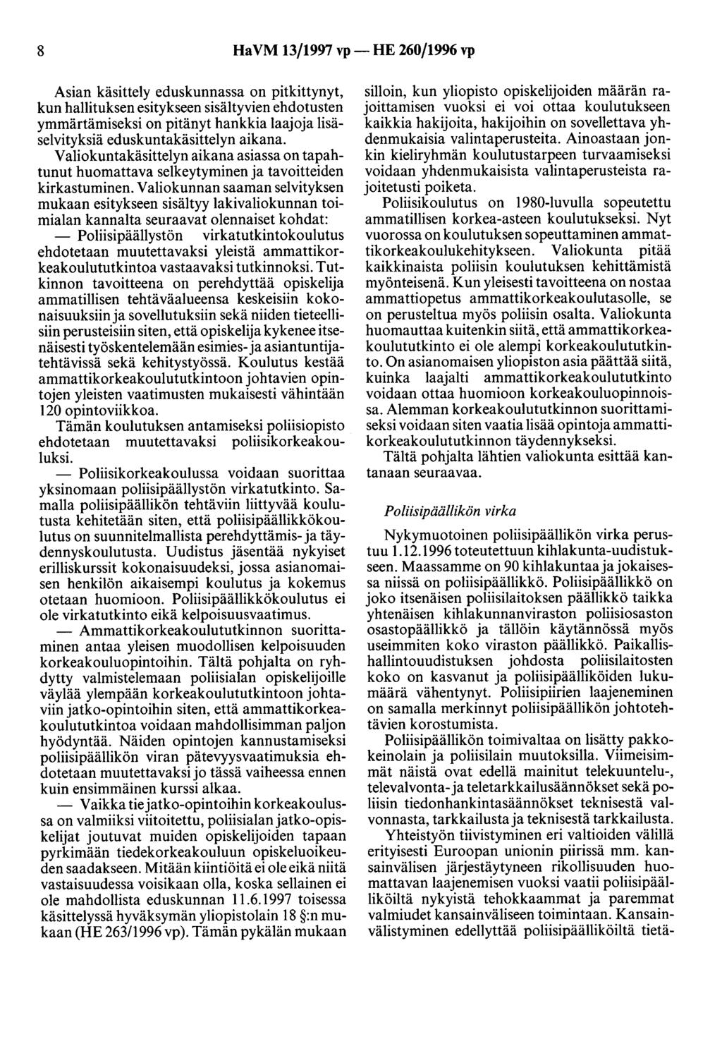 8 HaVM 13/1997 vp- HE 260/1996 vp Asian käsittely eduskunnassa on pitkittynyt, kun hallituksen esitykseen sisältyvien ehdotusten ymmärtämiseksi on pitänyt hankkia laajoja lisäselvityksiä