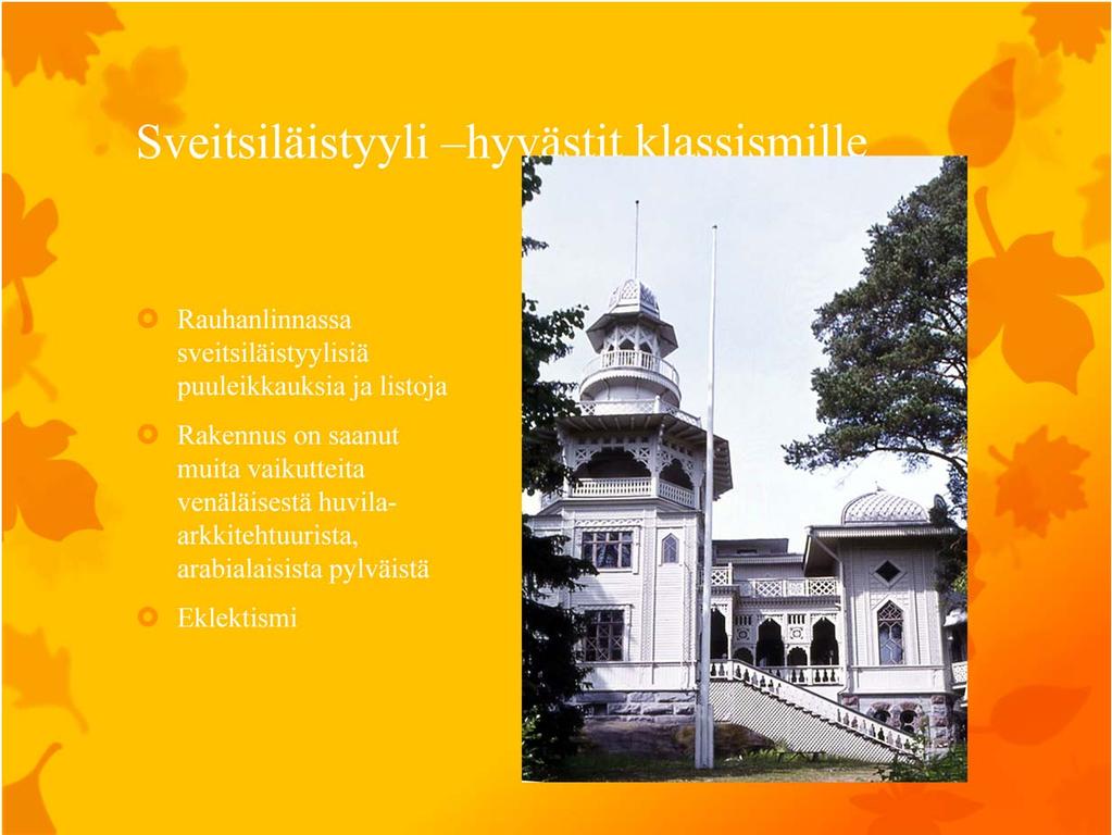 Huvila on kenraaliluutnantti Nils Erik Weckmanin rakennuttama hopeahäälahjaksi vaimolleen. Weckman suunnitteli itse huvilan omaperäisesti eri tyylejä ja koristeaiheita yhdistellen.