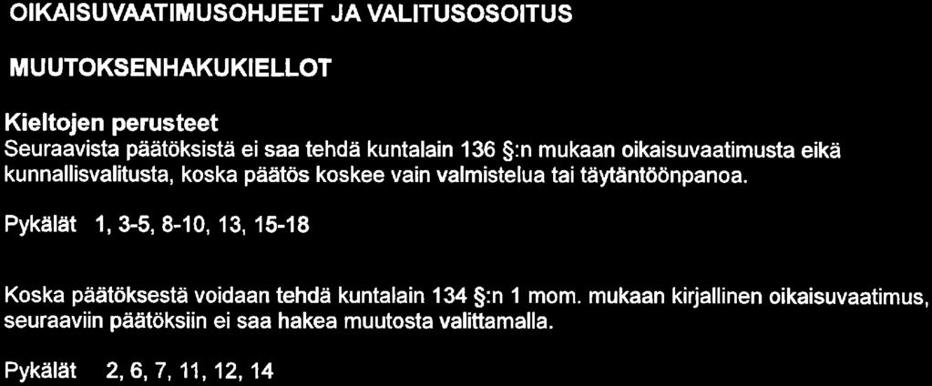 f SATAKUNTALIITTO Sivu 10 OIKAISUVAATIMUSOHJEET JA VALITUSOSOITUS MUUTOKSENHAKUKIELLOT Kieltojen perusteet Seuraavista päätöksistä ei saa tehdä kuntalain 136 :n mukaan oikaisuvaatimusta