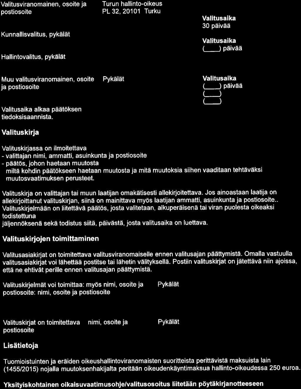 Regional Coundl of Satakunta Sivu 11 Valitusviranomainen, osoite ja postiosoite Kunnallisvalitus, pykälät Hallintovalitus, pykälät Turun hallinto-oikeus PL 32, 20101 Turku Valitusaika 30 päivää