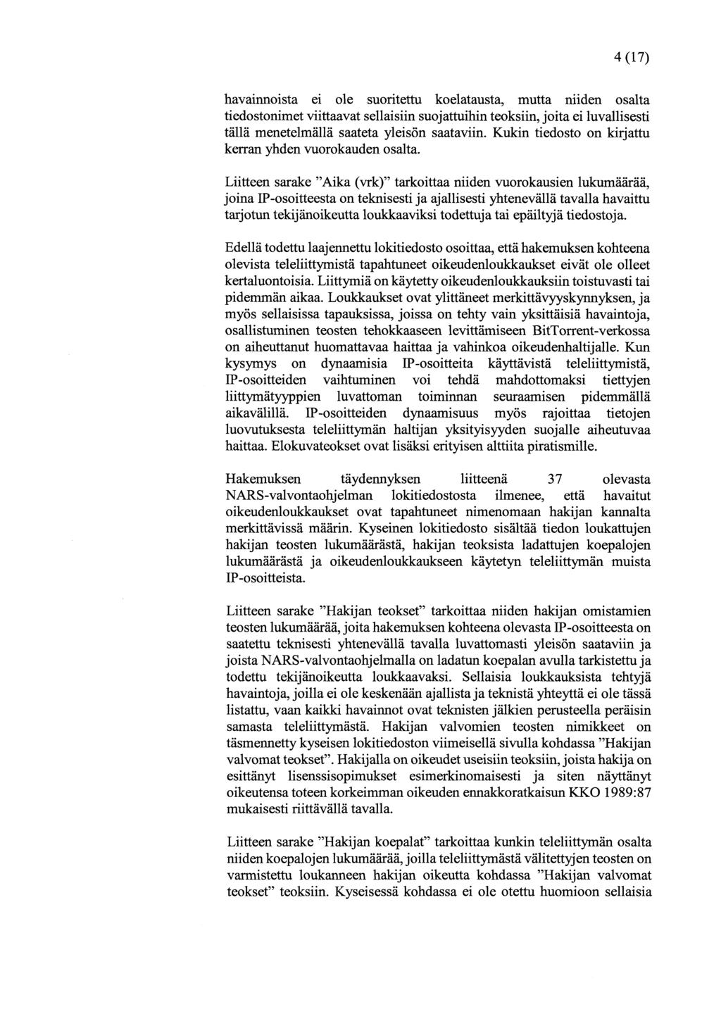4(17) havainnoista ei ole suoritettu koelatausta, mutta niiden osalta tiedostonimet viittaavat sellaisiin suojattuihin teoksiin, joita ei luvallisesti tällä menetelmällä saateta yleisön saataviin.
