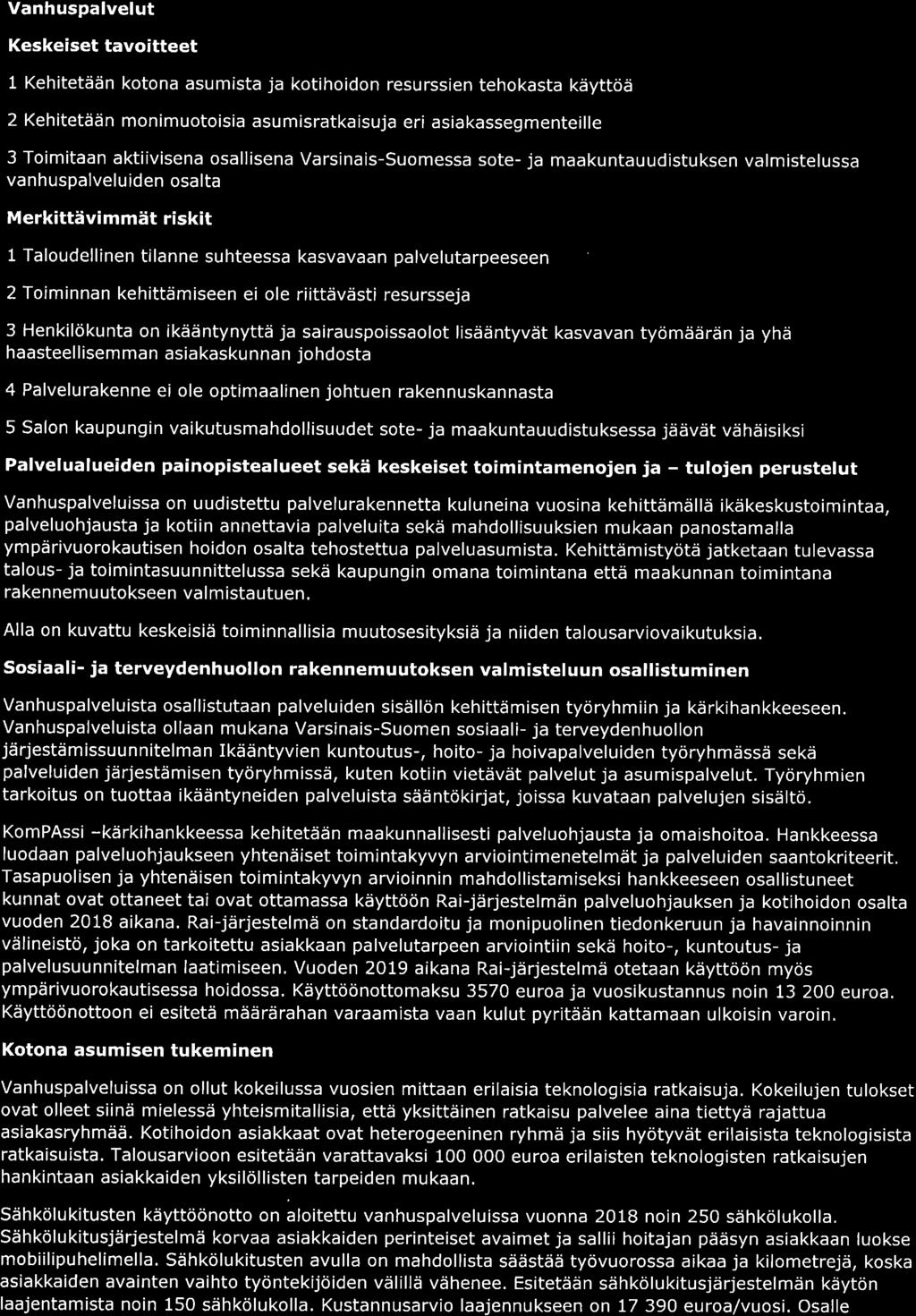Vanhuspalvelut Keskeiset tavoitteet 1 Kehitetään kotona asumista ja kotihoidon resurssien tehokasta käyttöä 2 Kehitetään monimuotoisia asu misratkaisuja eri asiakassegmenteille 3 Toimitaan