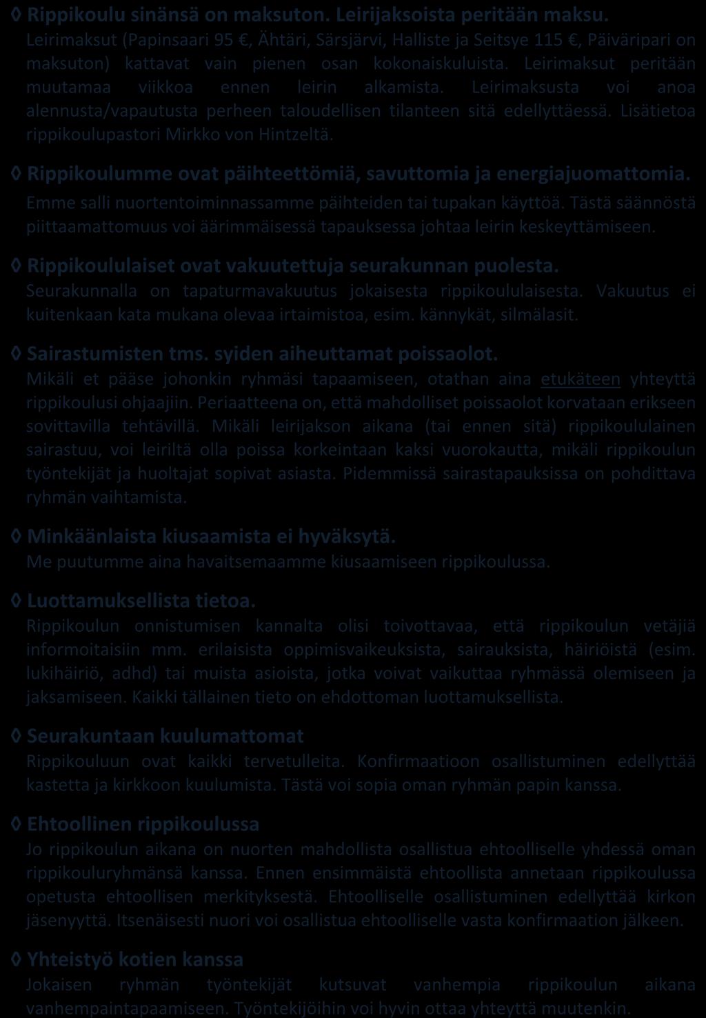 Leirimaksut peritään muutamaa viikkoa ennen leirin alkamista. Leirimaksusta voi anoa alennusta/vapautusta perheen taloudellisen tilanteen sitä edellyttäessä.