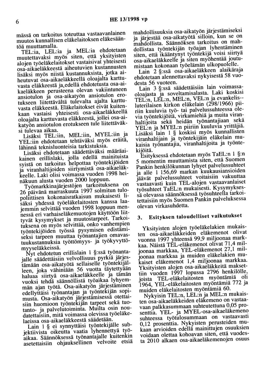 6 HE 13/1998 vp mässä on tarkoitus toteuttaa vastaavanlainen muutos kunnallisen eläkelaitoksen eläkesääntöä muuttamalla.