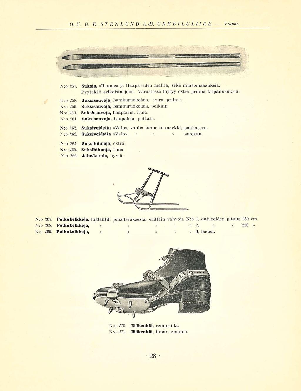 0.-Y. G. E. STENLUND A.-B. URHEILULIIKE - Vaasa. N:o 257. N:o 258. N;o 259. N;o 260. N:o 261. Suksia,»Ihanne» ja Haapaveden mallia, sekä murtomaasuksia. Pyytäkää erikoistarjous.