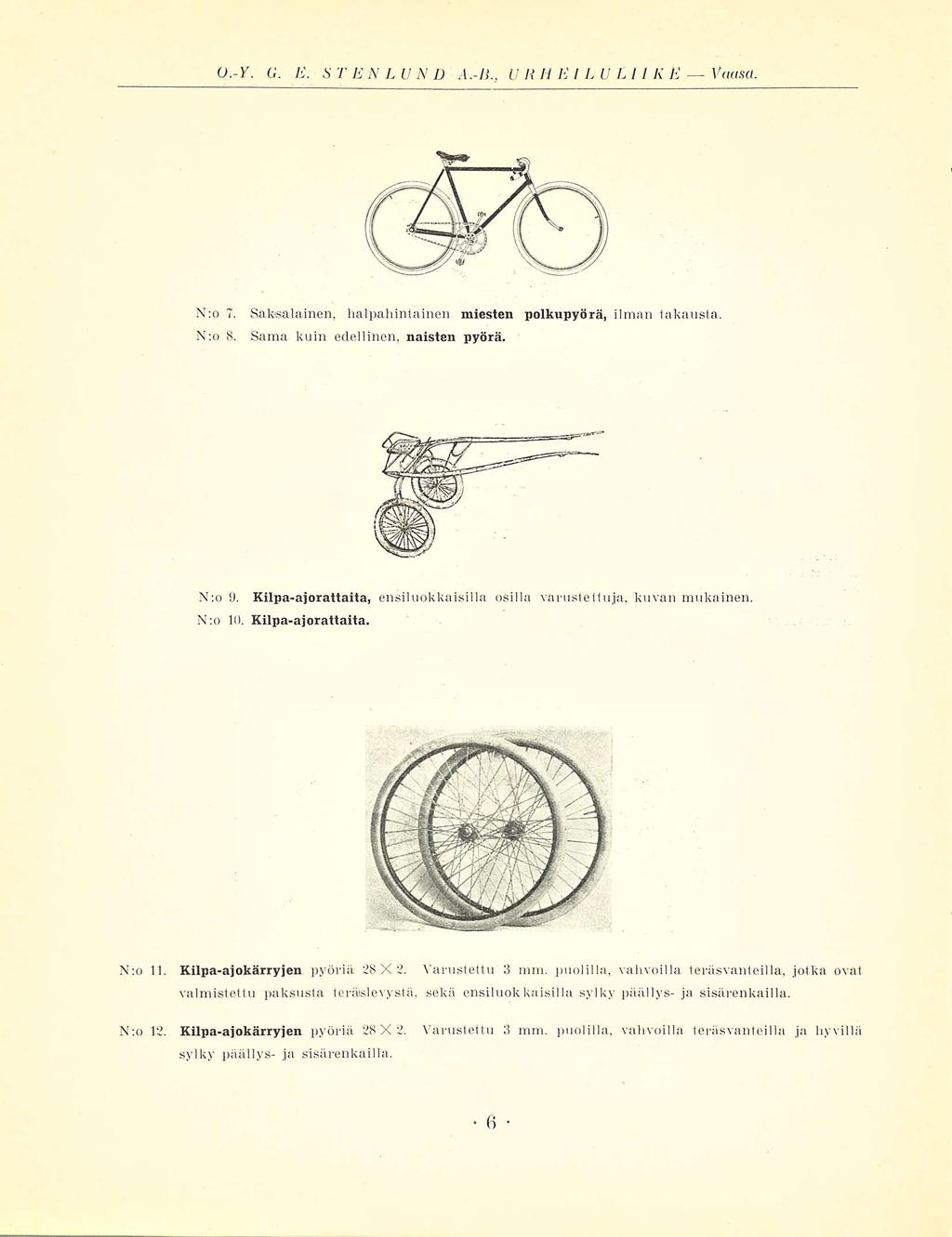 0.-Y. G. E. STENLUND A.-li., URHEILULIIKE Vuusa. N:o 7. Saksalainen, halpahintainen miesten polkupyörä, ilman takausta, N;o 8. Sama kuin edellinen, naisten pyörä. N:o 9.