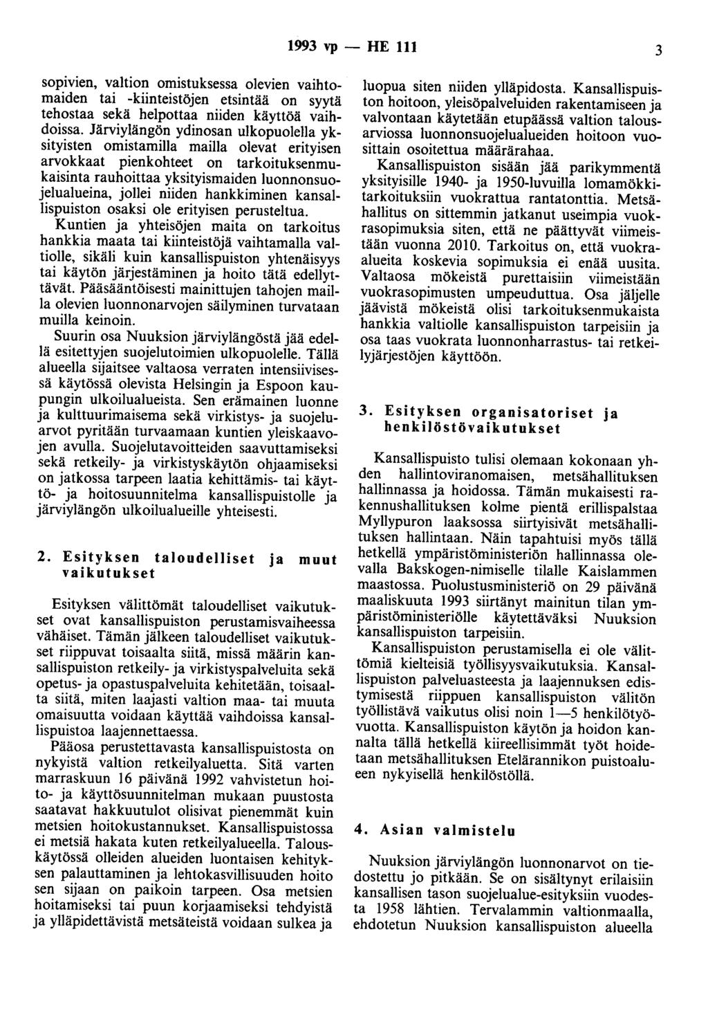 1993 vp - HE 111 3 sopivien, valtion omistuksessa olevien vaihtomaiden tai -kiinteistöjen etsintää on syytä tehostaa sekä helpottaa niiden käyttöä vaihdoissa.