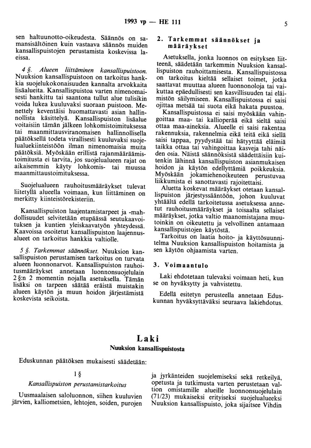 1993 vp - HE 111 5 sen haltuunotto-oikeudesta. Säännös on samansisältöinen kuin vastaava säännös muiden kansallispuistojen perustamista koskevissa laeissa. 4. Alueen liittäminen kansallispuistoon.