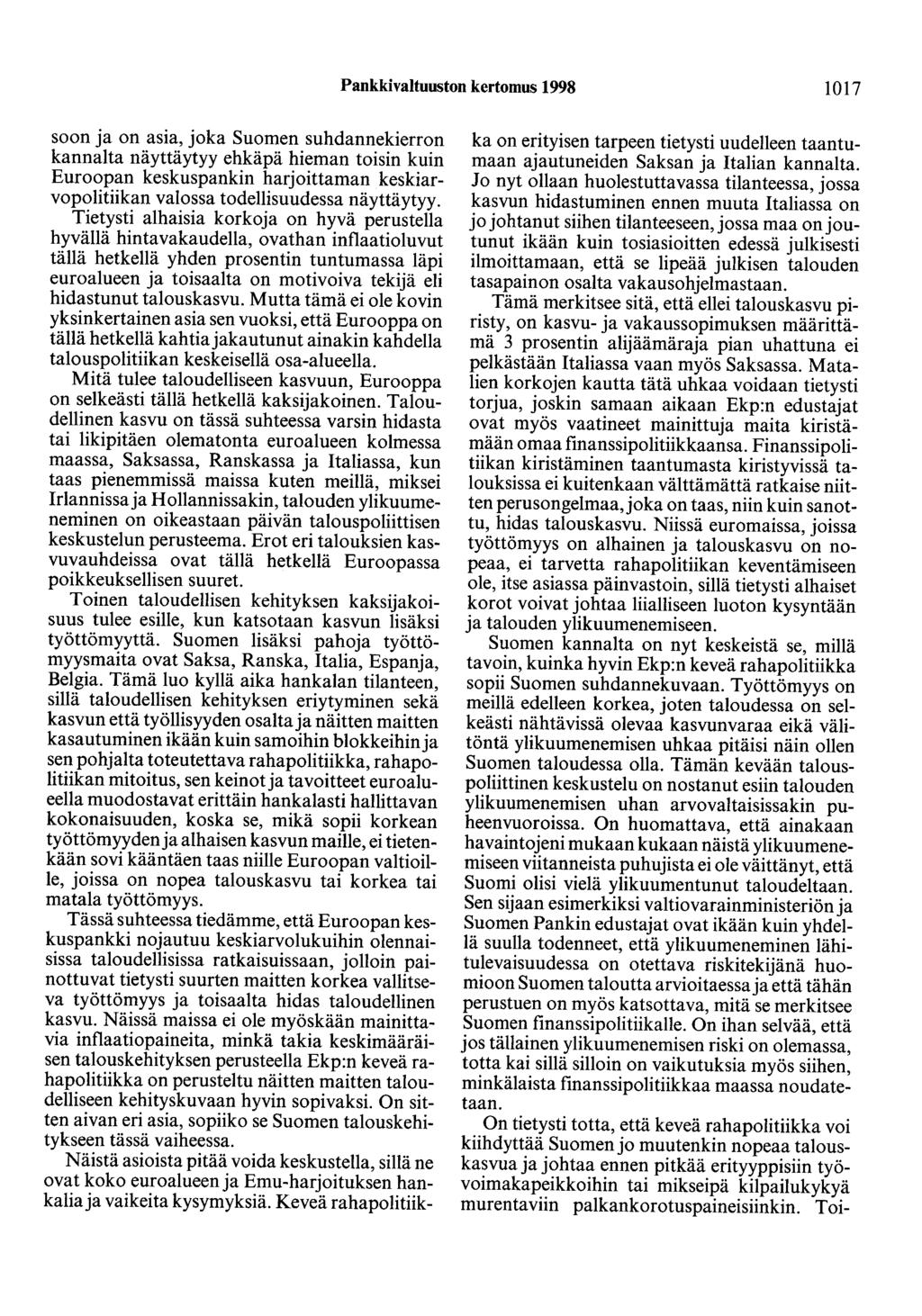 Pankkivaltuuston kertomus 1998 1017 soon ja on asia, joka Suomen suhdannekierron kannalta näyttäytyy ehkäpä hieman toisin kuin Euroopan keskuspankin harjoittaman keskiarvopolitiikan valossa