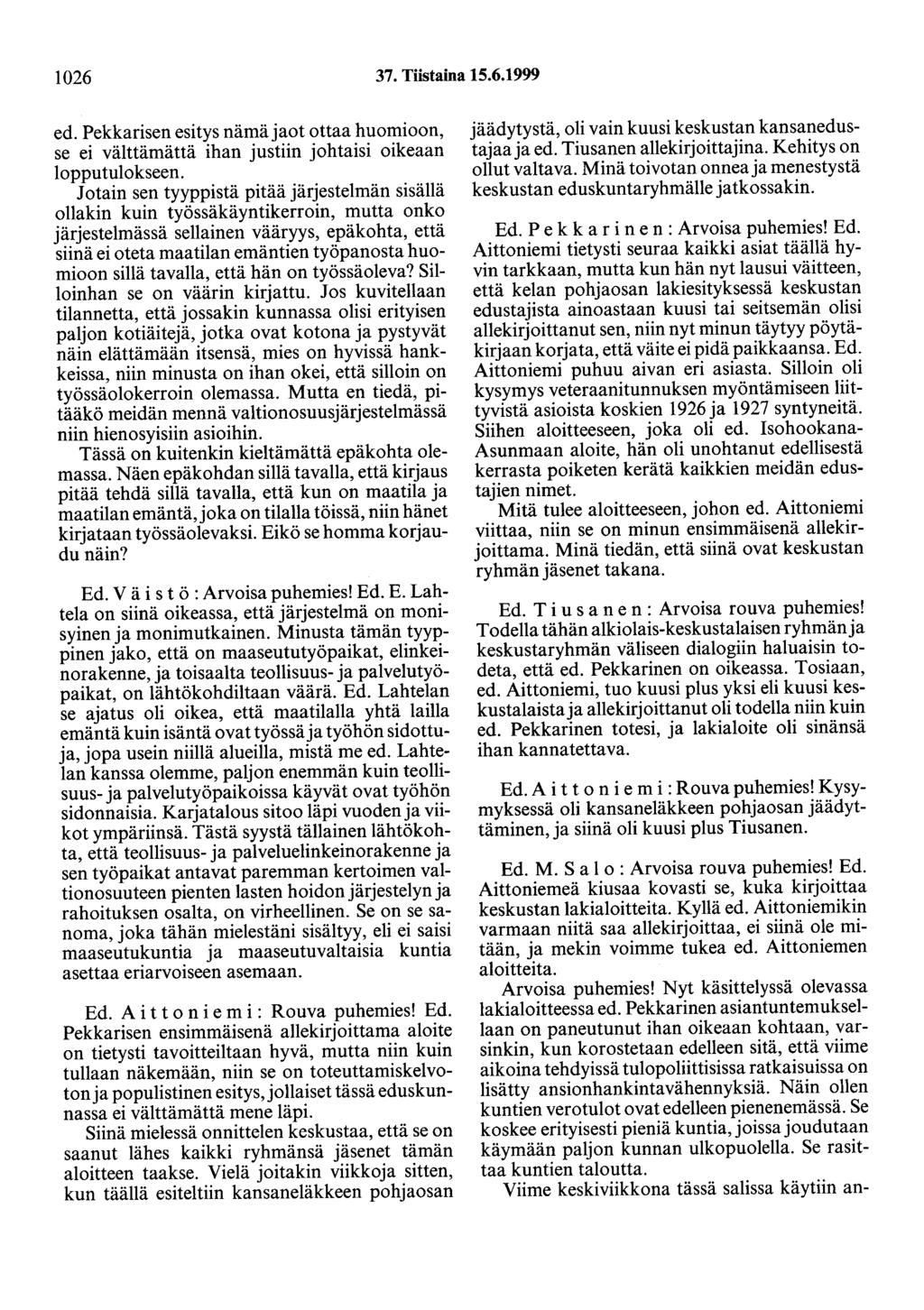 1026 37. Tiistaina 15.6.1999 ed. Pekkarisen esitys nämä jaot ottaa huomioon, se ei välttämättä ihan justiin johtaisi oikeaan lopputulokseen.