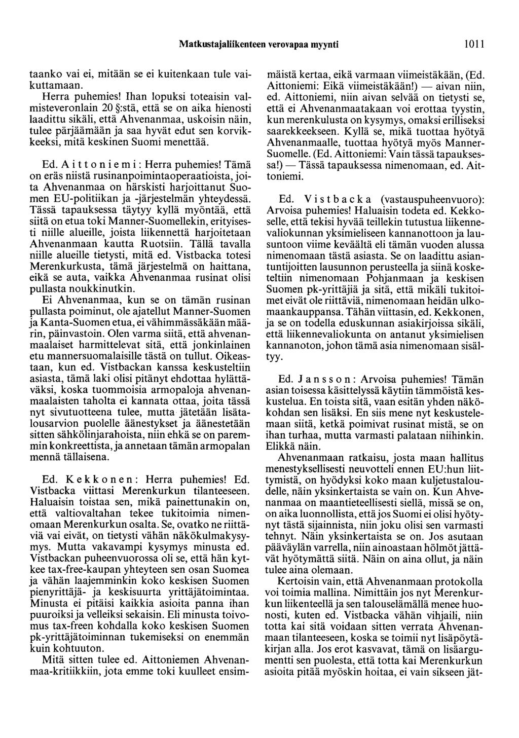 Matkustajaliikenteen verovapaa myynti 1011 taanko vai ei, mitään se ei kuitenkaan tule vaikuttamaan. Herra puhemies!