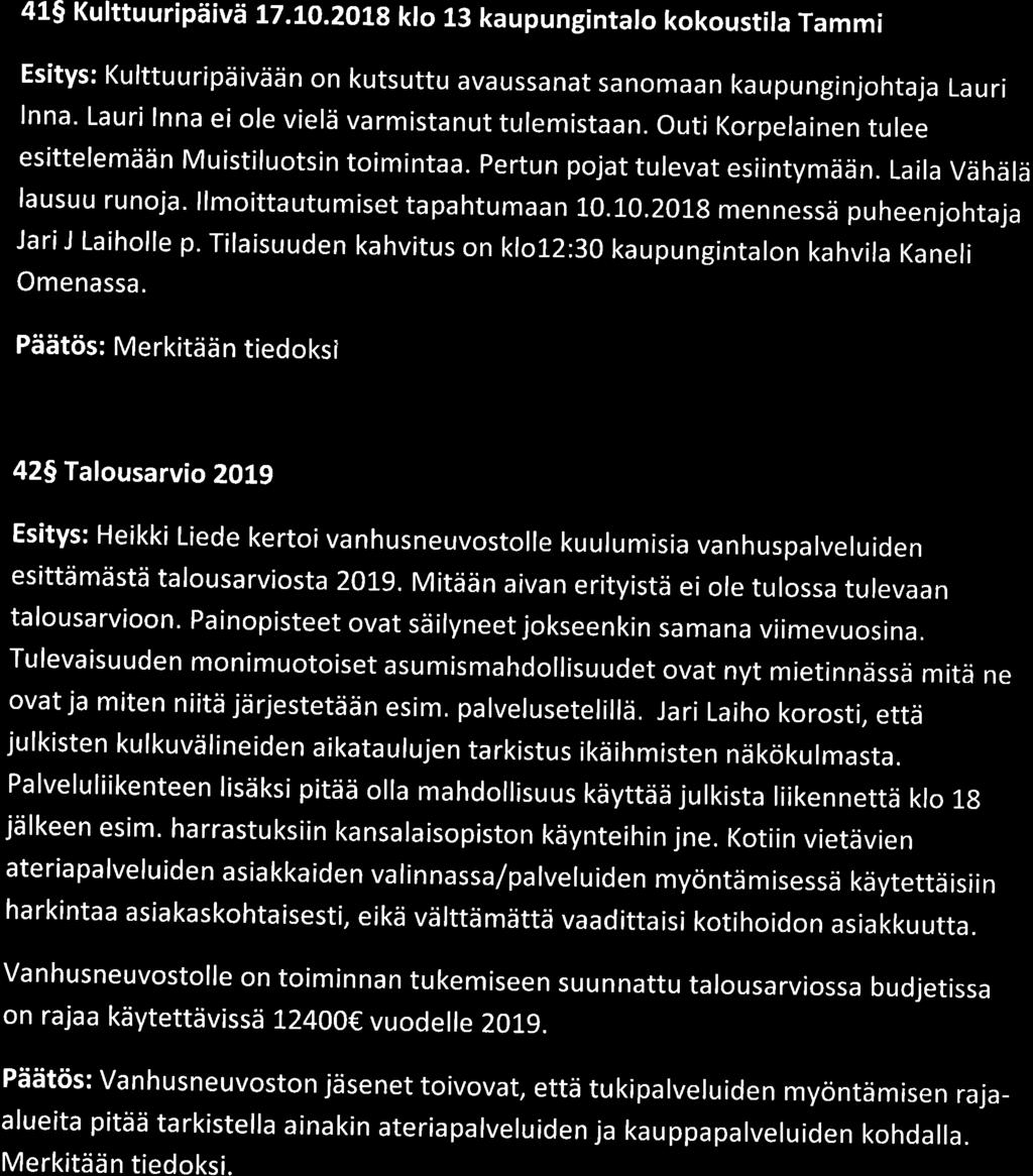 415 Kufttuuripäivä L7.LO.IOL8 klo 13 kaupungintalo kokoustila Tammi Esitys: Kulttuuripäivään on kutsuttu avaussanat sanomaan kaupunginjohtaja Lauri lnna.