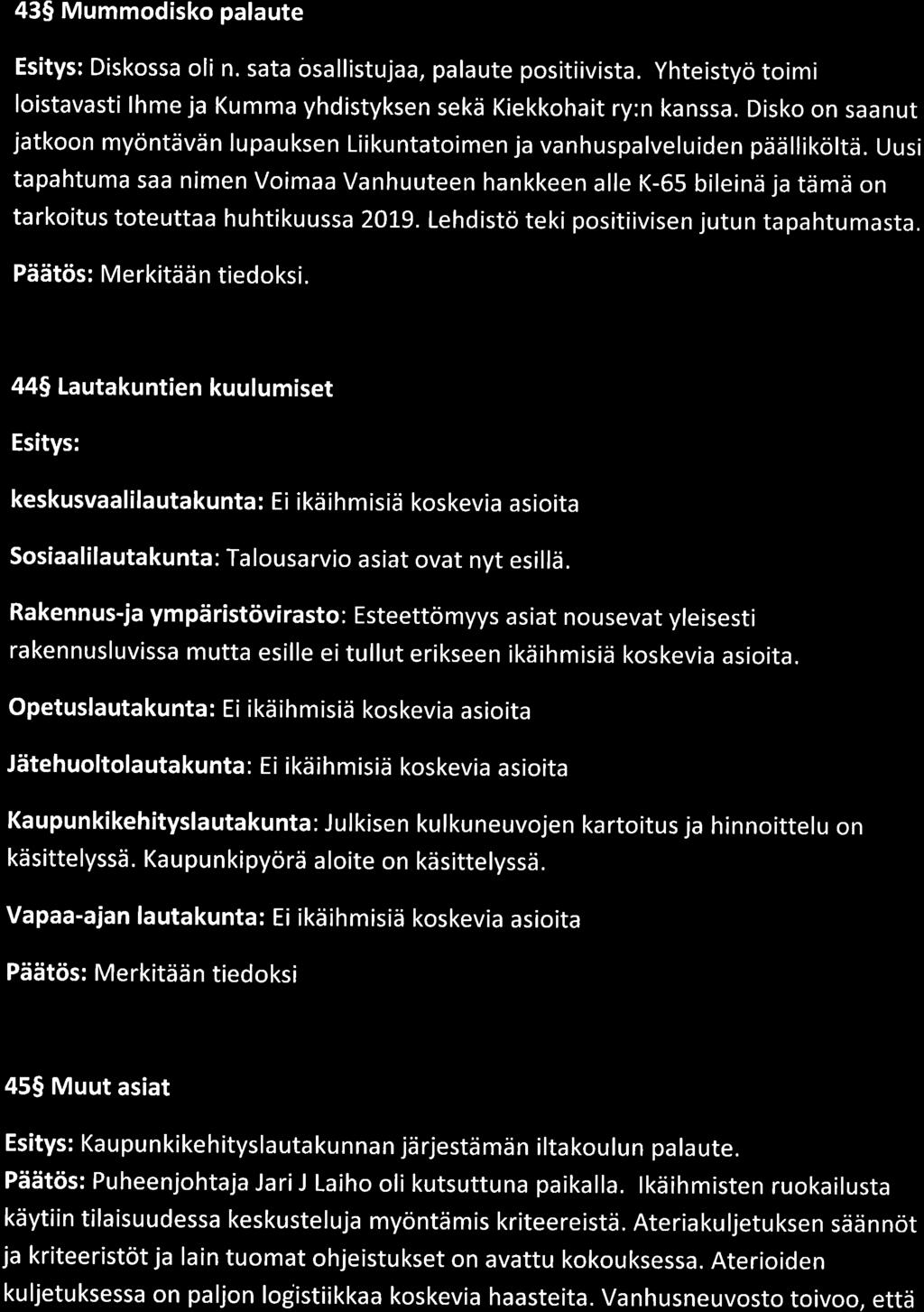 43$ Mummodisko palaute Esitys: Diskossa oli n. sata ösallistujaa, palaute positiivista. Yhteistyö toimi loistavasti lhme ja Kumma yhdistyksen sekä Kiekkohait ry:n kanssa.