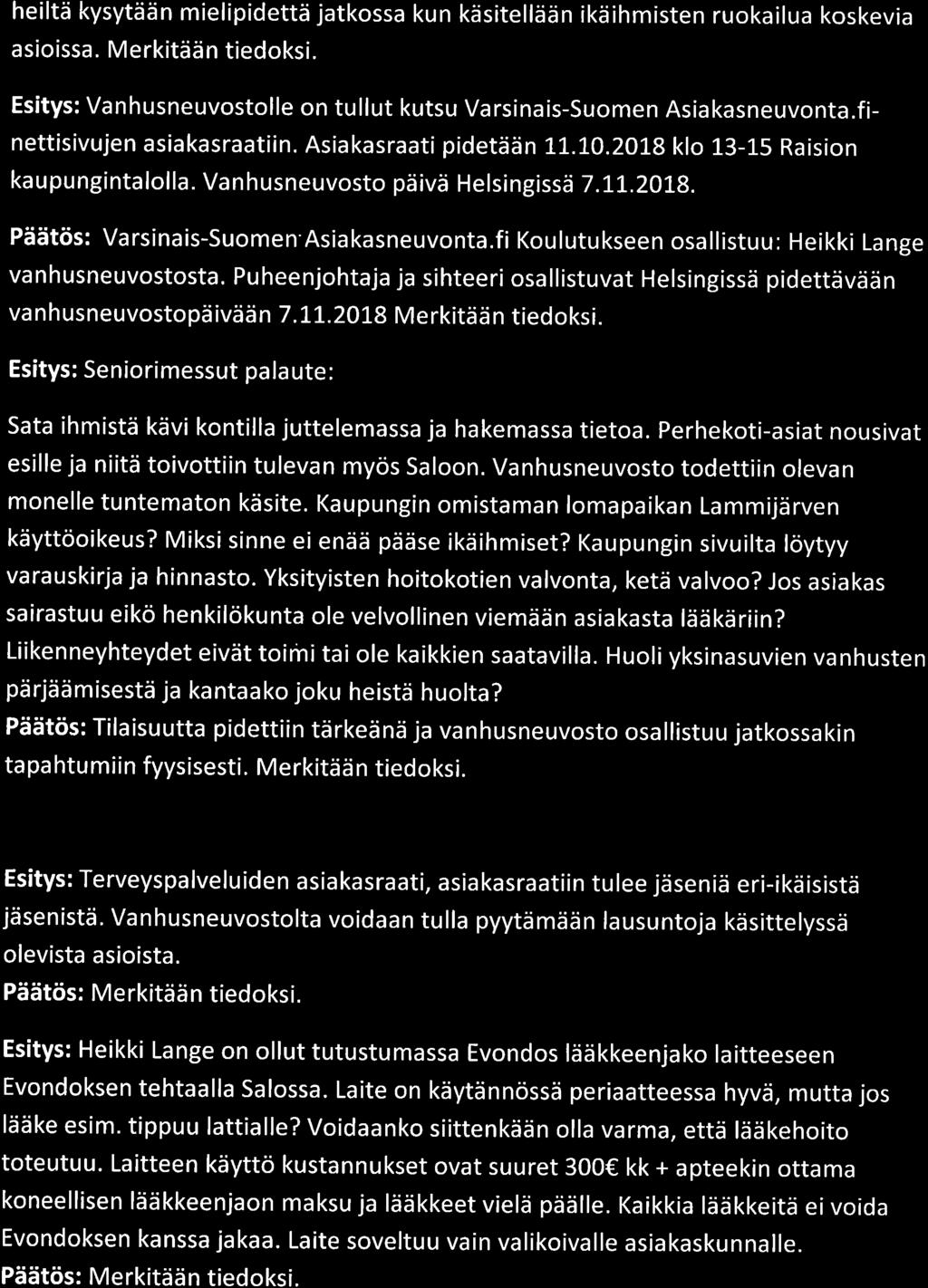 heiltä kysytään mielipidettä jatkossa kun käsitellään ikäihmisten ruokailua koskevia asioissa. Merkitään tiedoksi. Esitys: Vanhusneuvostolle on tullut kutsu Varsinais-Suomen Asiakasneuvonta.