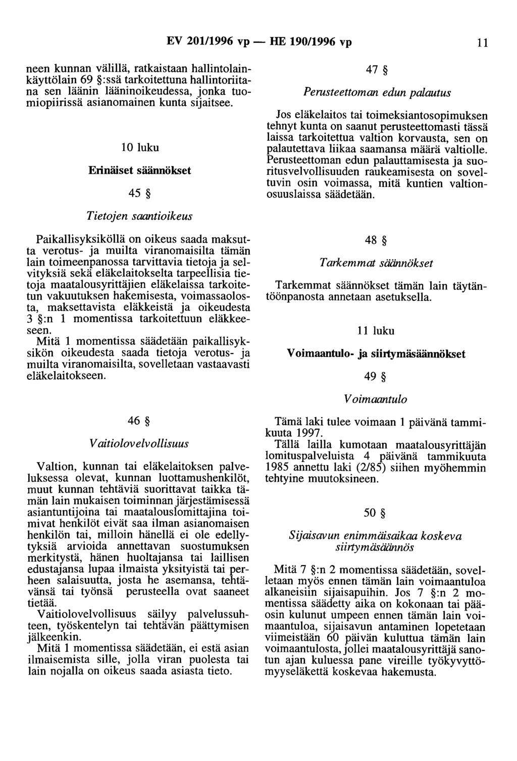 EV 201/1996 vp - HE 190/1996 vp 11 neen kunnan välillä, ratkaistaan hallintolainkäyttölain 69 :ssä tarkoitettuna hallintoriitana sen läänin lääninoikeudessa, jonka tuomiopiirissä asianomainen kunta