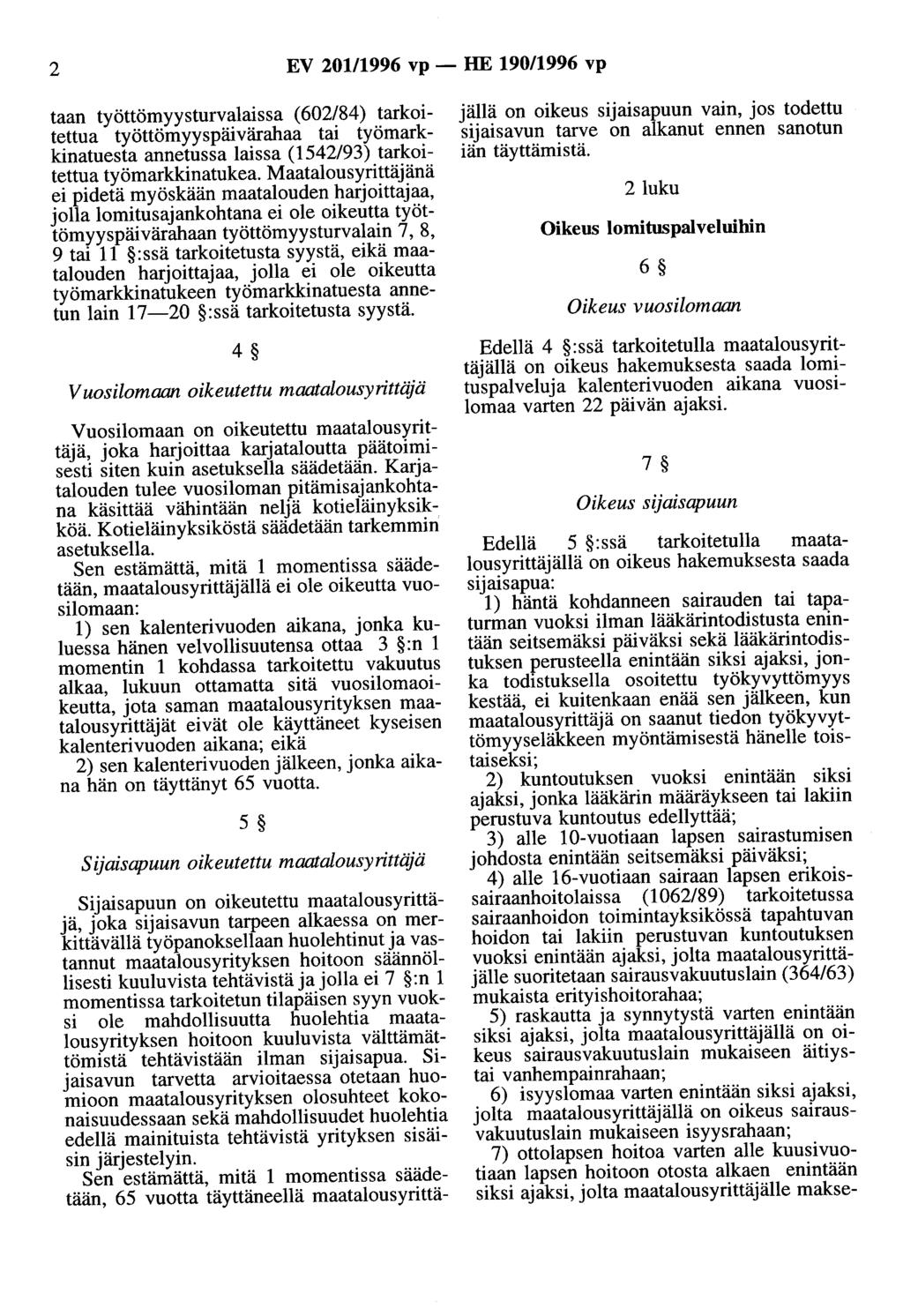 2 EV 201/1996 vp - HE 190/1996 vp taan työttömyysturvalaissa (602/84) tarkoitettua työttömyyspäivärahaa tai työmarkkinatuesta annetussa laissa (1542/93) tarkoitettua työmarkkinatukea.