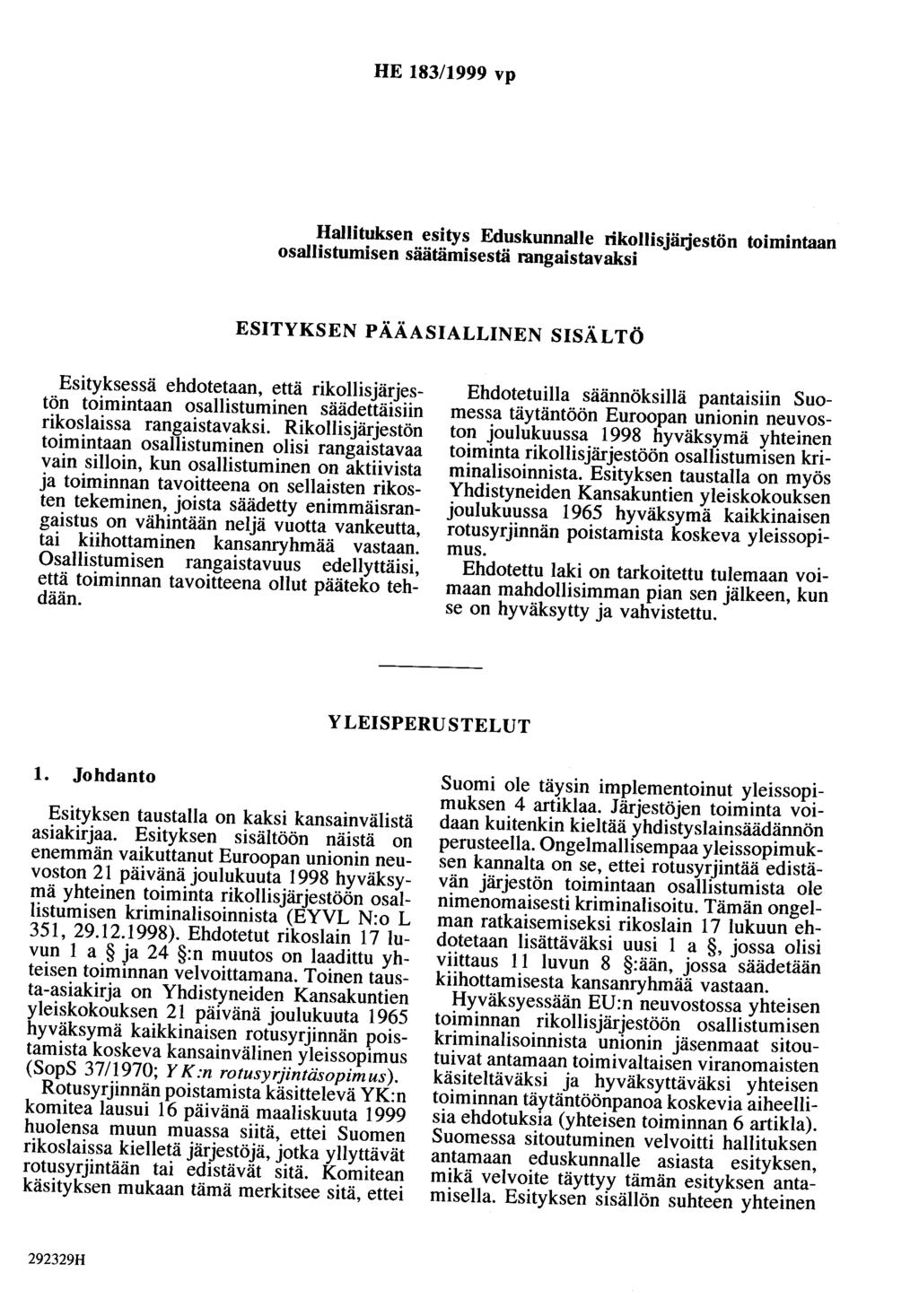 HE 183/1999 vp Hallituksen esitys Eduskunnalle rikollisjärjestön toimintaan osallistumisen säätämisestä rangaistavaksi ESITYKSEN PÄÄASIALLINEN SISÄLTÖ Esityksessä ehdotetaan, että rikollisjärjestön