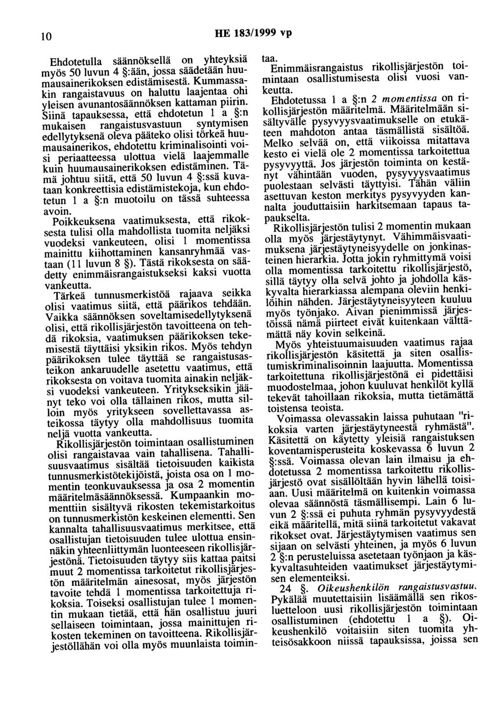 10 HE 183/1999 vp Ehdotetuna säännöksellä on yhteyksiä myös 50 luvun 4 :ään, jossa säädetään huumausainerikoksen edistämisestä.